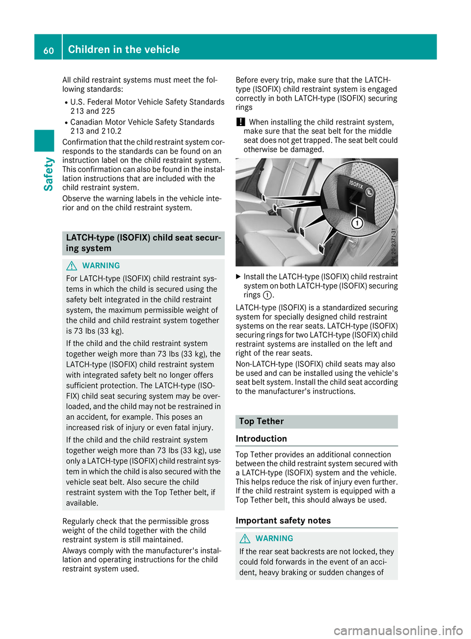 MERCEDES-BENZ GLE COUPE 2019 Owners Manual All child restraint systems must meet the fol-
lowing standards:
R U.S. Federal Motor Vehicle Safety Standards
213 and 225
R Canadian Motor Vehicle Safety Standards
213 and 210.2
Confirmation that the MERCEDES-BENZ GLE COUPE 2019 Owners Manual All child restraint systems must meet the fol-
lowing standards:
R U.S. Federal Motor Vehicle Safety Standards
213 and 225
R Canadian Motor Vehicle Safety Standards
213 and 210.2
Confirmation that the