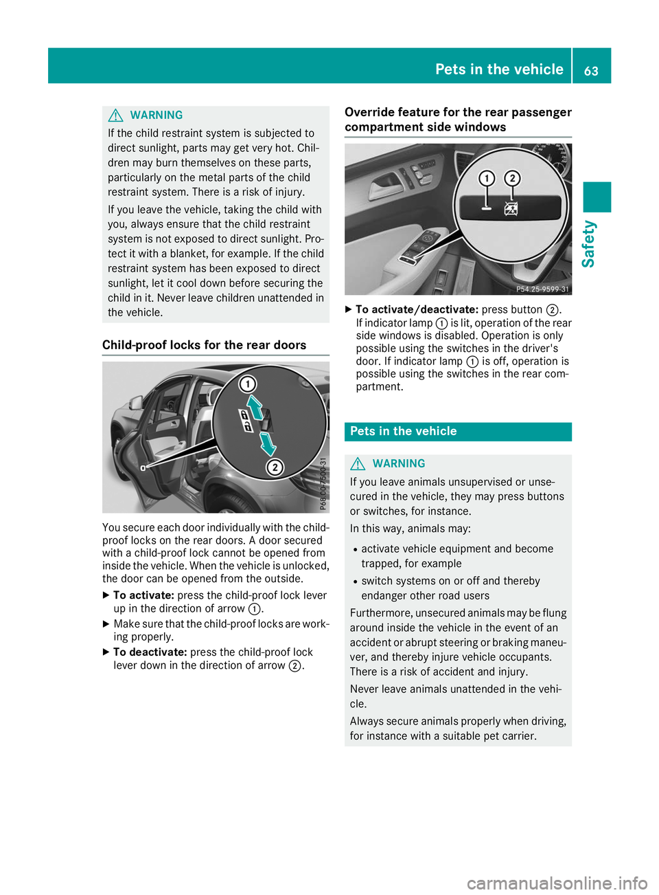 MERCEDES-BENZ GLE COUPE 2019 Owners Manual G
WARNING
If the child restraint system is subjected to
direct sunlight, parts may get very hot. Chil-
dren may burn themselves on these parts,
particularly on the metal parts of the child
restraint s MERCEDES-BENZ GLE COUPE 2019 Owners Manual G
WARNING
If the child restraint system is subjected to
direct sunlight, parts may get very hot. Chil-
dren may burn themselves on these parts,
particularly on the metal parts of the child
restraint s