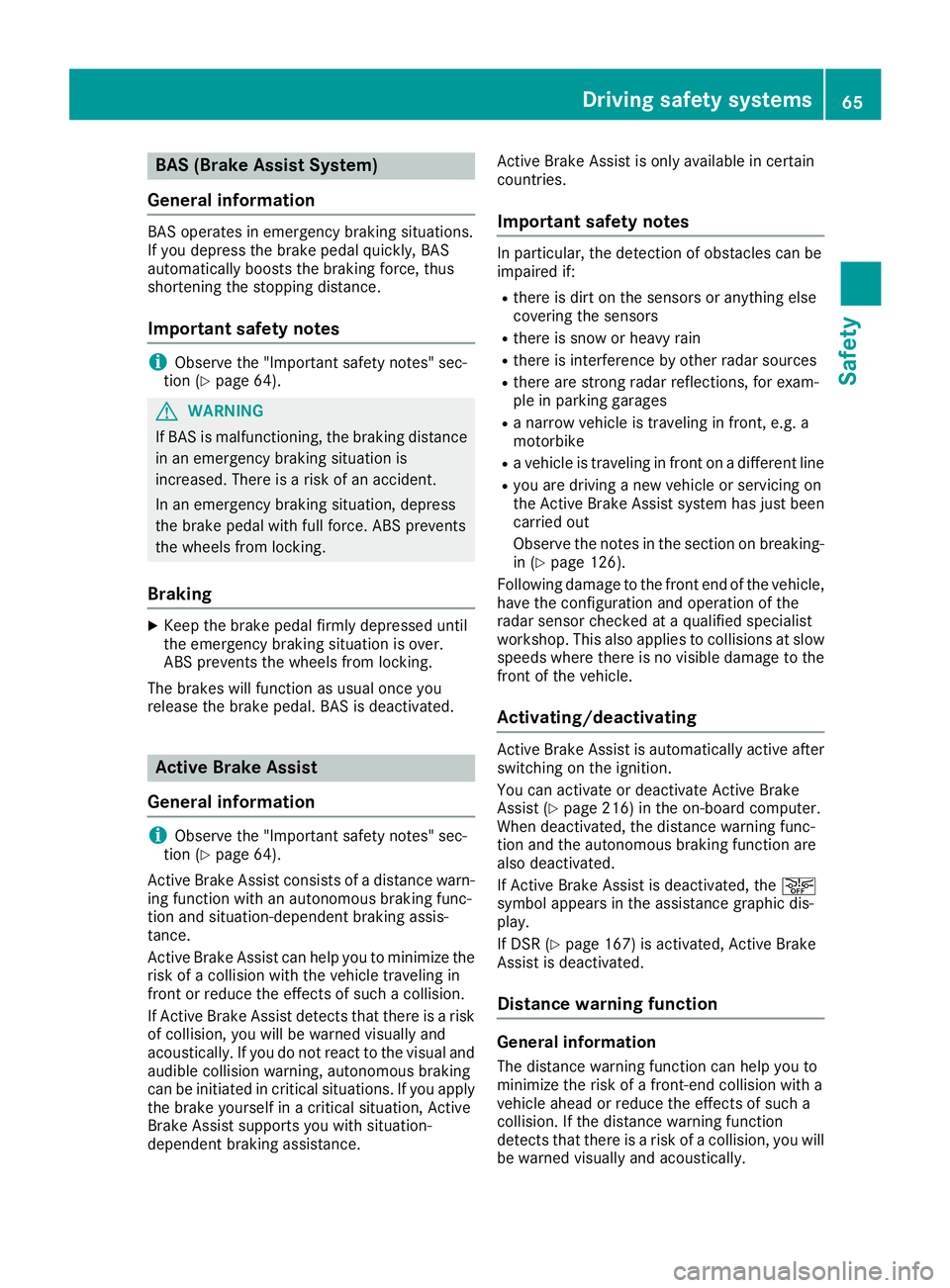 MERCEDES-BENZ GLE COUPE 2019 Owners Manual BAS (Brake Assist System)
General information BAS operates in emergency braking situations.
If you depress the brake pedal quickly, BAS
automatically boosts the braking force, thus
shortening the stop MERCEDES-BENZ GLE COUPE 2019 Owners Manual BAS (Brake Assist System)
General information BAS operates in emergency braking situations.
If you depress the brake pedal quickly, BAS
automatically boosts the braking force, thus
shortening the stop