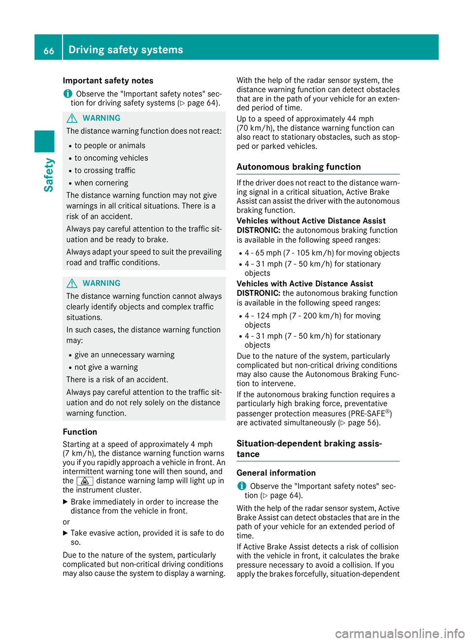 MERCEDES-BENZ GLE COUPE 2019 Owners Manual Important safety notes
i Observe the "Important safety notes" sec-
tion for driving safety systems (Y page 64).G
WARNING
The distance warning function does not react:
R to people or animals
R MERCEDES-BENZ GLE COUPE 2019 Owners Manual Important safety notes
i Observe the "Important safety notes" sec-
tion for driving safety systems (Y page 64).G
WARNING
The distance warning function does not react:
R to people or animals
R