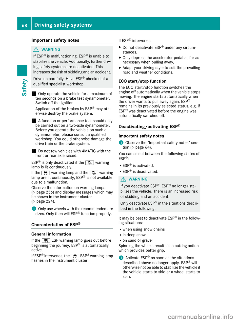 MERCEDES-BENZ GLE COUPE 2019 Owners Manual Important safety notes
G
WARNING
If ESP ®
is malfunctioning, ESP ®
is unable to
stabilize the vehicle. Additionally, further driv- ing safety systems are deactivated. This
increases the risk of skid MERCEDES-BENZ GLE COUPE 2019 Owners Manual Important safety notes
G
WARNING
If ESP ®
is malfunctioning, ESP ®
is unable to
stabilize the vehicle. Additionally, further driv- ing safety systems are deactivated. This
increases the risk of skid