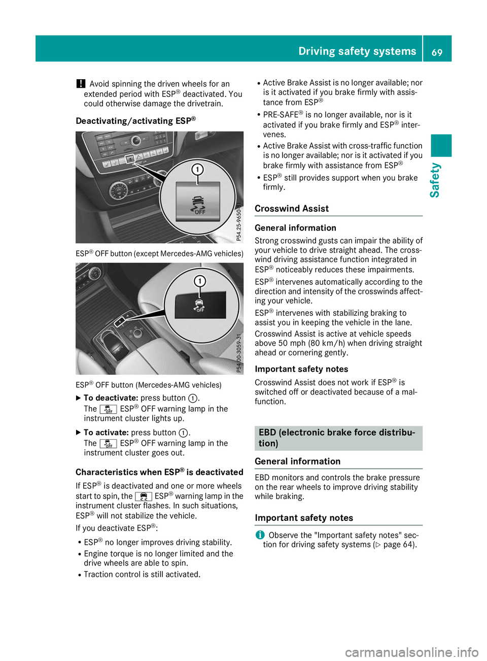 MERCEDES-BENZ GLE COUPE 2019 Owners Manual !
Avoid spinning the driven wheels for an
extended period with ESP ®
deactivated. You
could otherwise damage the drivetrain.
Deactivating/activating ESP ®ESP
®
OFF button (except Mercedes‑AMG veh MERCEDES-BENZ GLE COUPE 2019 Owners Manual !
Avoid spinning the driven wheels for an
extended period with ESP ®
deactivated. You
could otherwise damage the drivetrain.
Deactivating/activating ESP ®ESP
®
OFF button (except Mercedes‑AMG veh