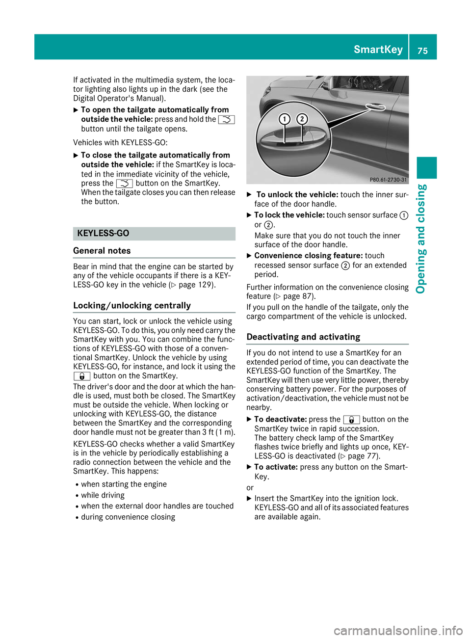 MERCEDES-BENZ GLE COUPE 2019 Owners Manual If activated in the multimedia system, the loca-
tor lighting also lights up in the dark (see the
Digital Operator's Manual).
X To open the tailgate automatically from
outside the vehicle: press a MERCEDES-BENZ GLE COUPE 2019 Owners Manual If activated in the multimedia system, the loca-
tor lighting also lights up in the dark (see the
Digital Operator's Manual).
X To open the tailgate automatically from
outside the vehicle: press a