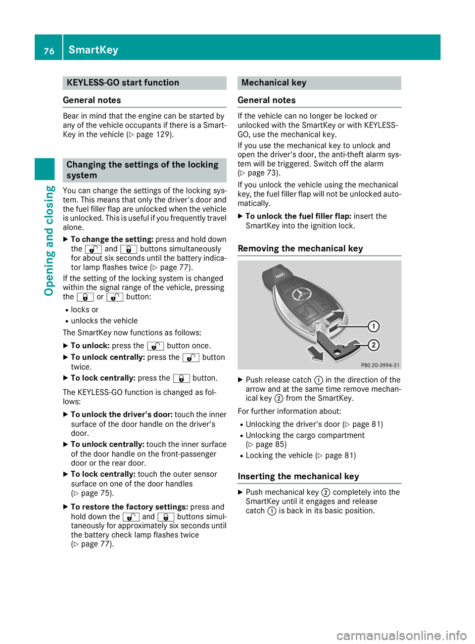 MERCEDES-BENZ GLE COUPE 2019 Owners Manual KEYLESS-GO start function
General notes Bear in mind that the engine can be started by
any of the vehicle occupants if there is a Smart-
Key in the vehicle (Y page 129).Changing the settings of the lo MERCEDES-BENZ GLE COUPE 2019 Owners Manual KEYLESS-GO start function
General notes Bear in mind that the engine can be started by
any of the vehicle occupants if there is a Smart-
Key in the vehicle (Y page 129).Changing the settings of the lo
