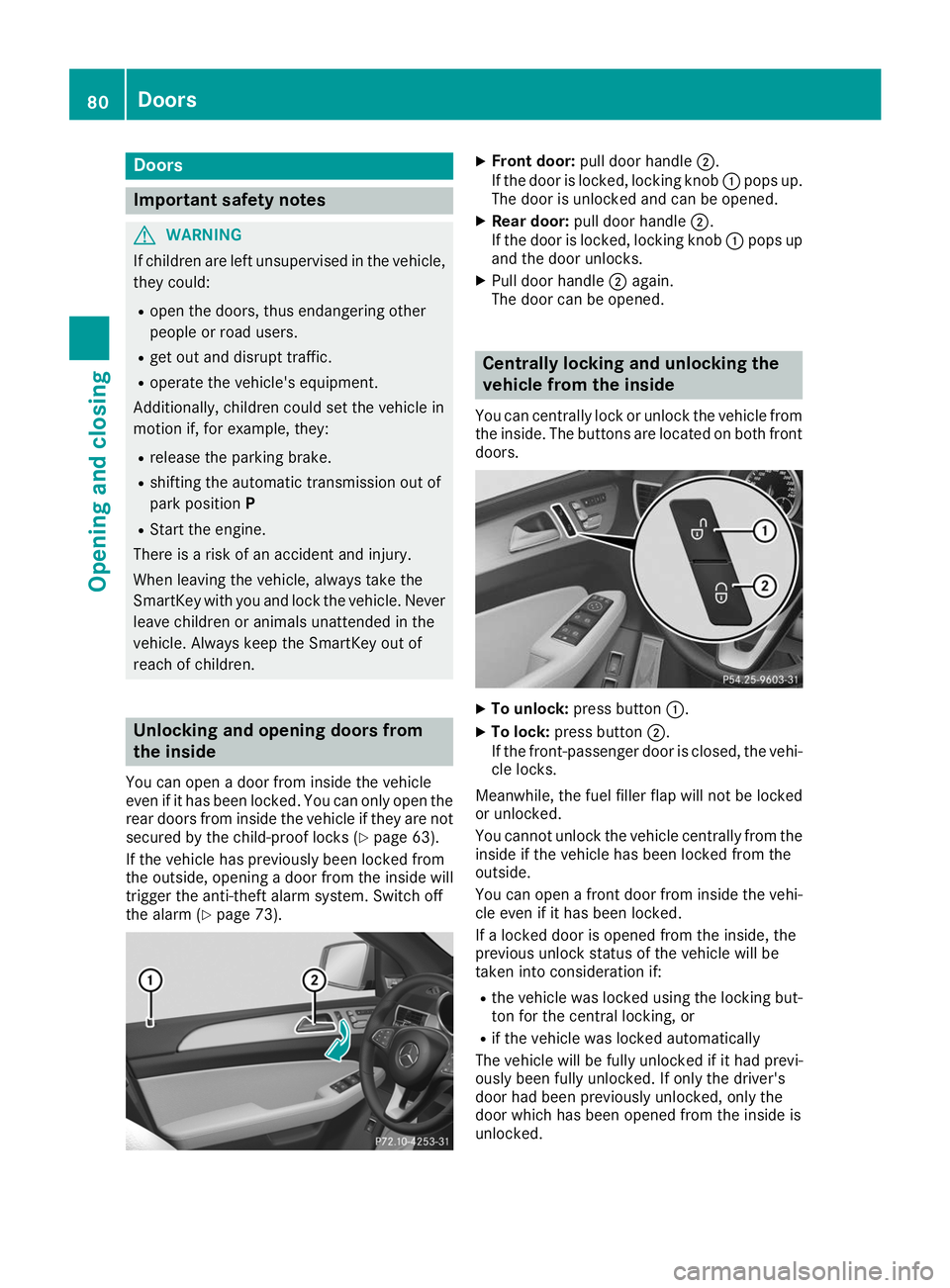MERCEDES-BENZ GLE COUPE 2019 Owners Manual Doors
Important safety notes
G
WARNING
If children are left unsupervised in the vehicle, they could:
R open the doors, thus endangering other
people or road users.
R get out and disrupt traffic.
R ope MERCEDES-BENZ GLE COUPE 2019 Owners Manual Doors
Important safety notes
G
WARNING
If children are left unsupervised in the vehicle, they could:
R open the doors, thus endangering other
people or road users.
R get out and disrupt traffic.
R ope