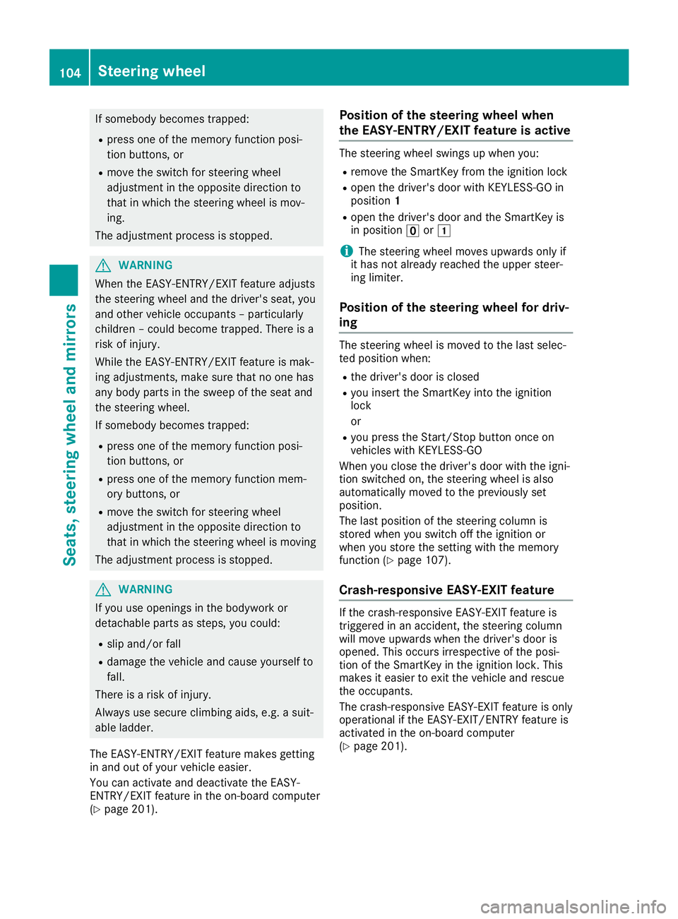 MERCEDES-BENZ SL ROADSTER 2019 Owners Manual If
somebod ybecomes trapped:
R press oneofthe memory function posi-
tion buttons, or
R move theswitch forsteering wheel
adjustment inthe opposi tedirection to
that inwhich thesteering wheelismov-
ing. MERCEDES-BENZ SL ROADSTER 2019 Owners Manual If
somebod ybecomes trapped:
R press oneofthe memory function posi-
tion buttons, or
R move theswitch forsteering wheel
adjustment inthe opposi tedirection to
that inwhich thesteering wheelismov-
ing.