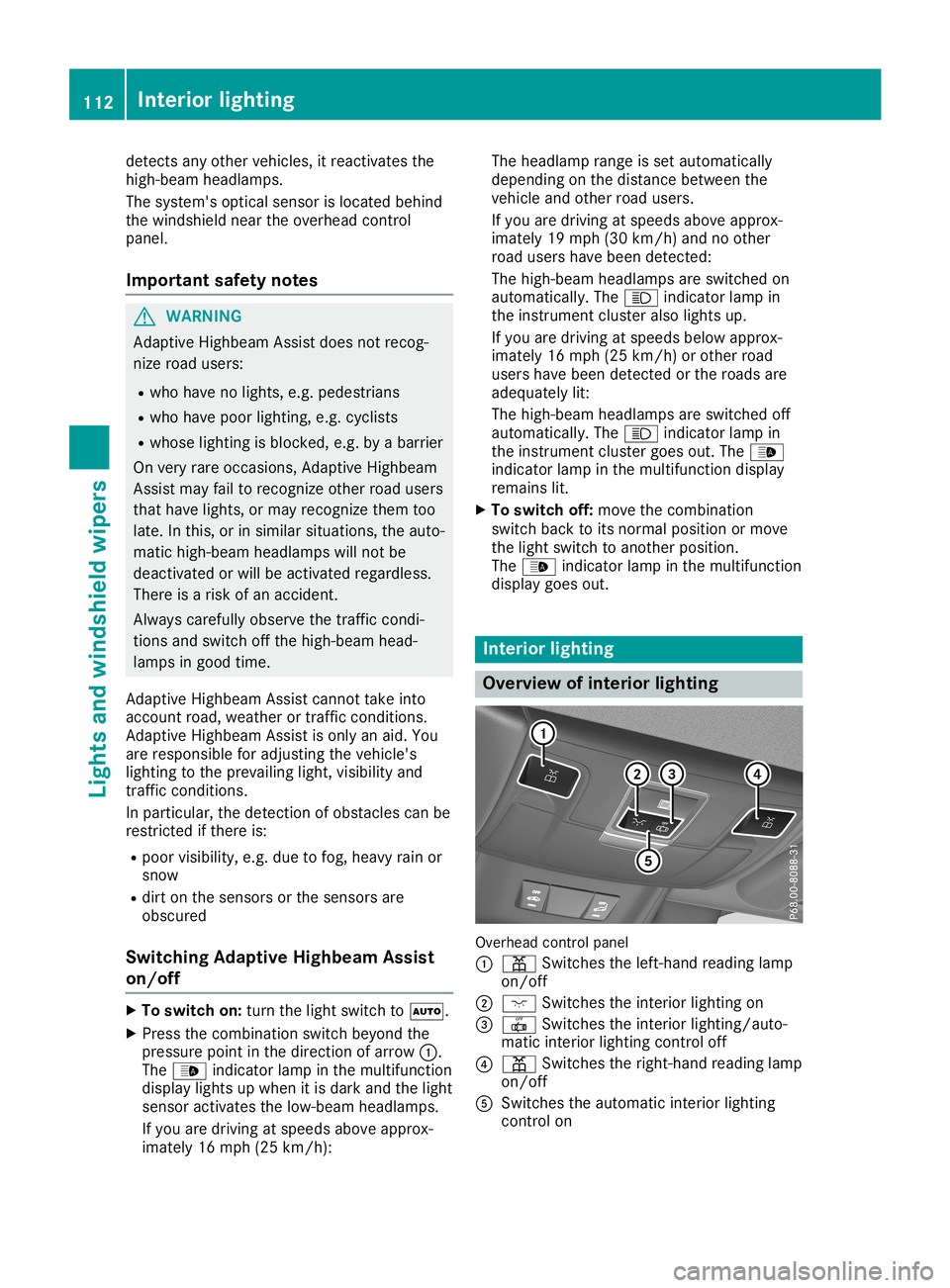MERCEDES-BENZ SL ROADSTER 2019 Owners Manual detec
tsany other vehicles, itreact ivates the
high-beam headlamps.
The system' soptic alsensor islocated behind
the windshield neartheoverhead control
panel.
Impor tantsafet ynotes G
WARN
ING
Ada MERCEDES-BENZ SL ROADSTER 2019 Owners Manual detec
tsany other vehicles, itreact ivates the
high-beam headlamps.
The system' soptic alsensor islocated behind
the windshield neartheoverhead control
panel.
Impor tantsafet ynotes G
WARN
ING
Ada