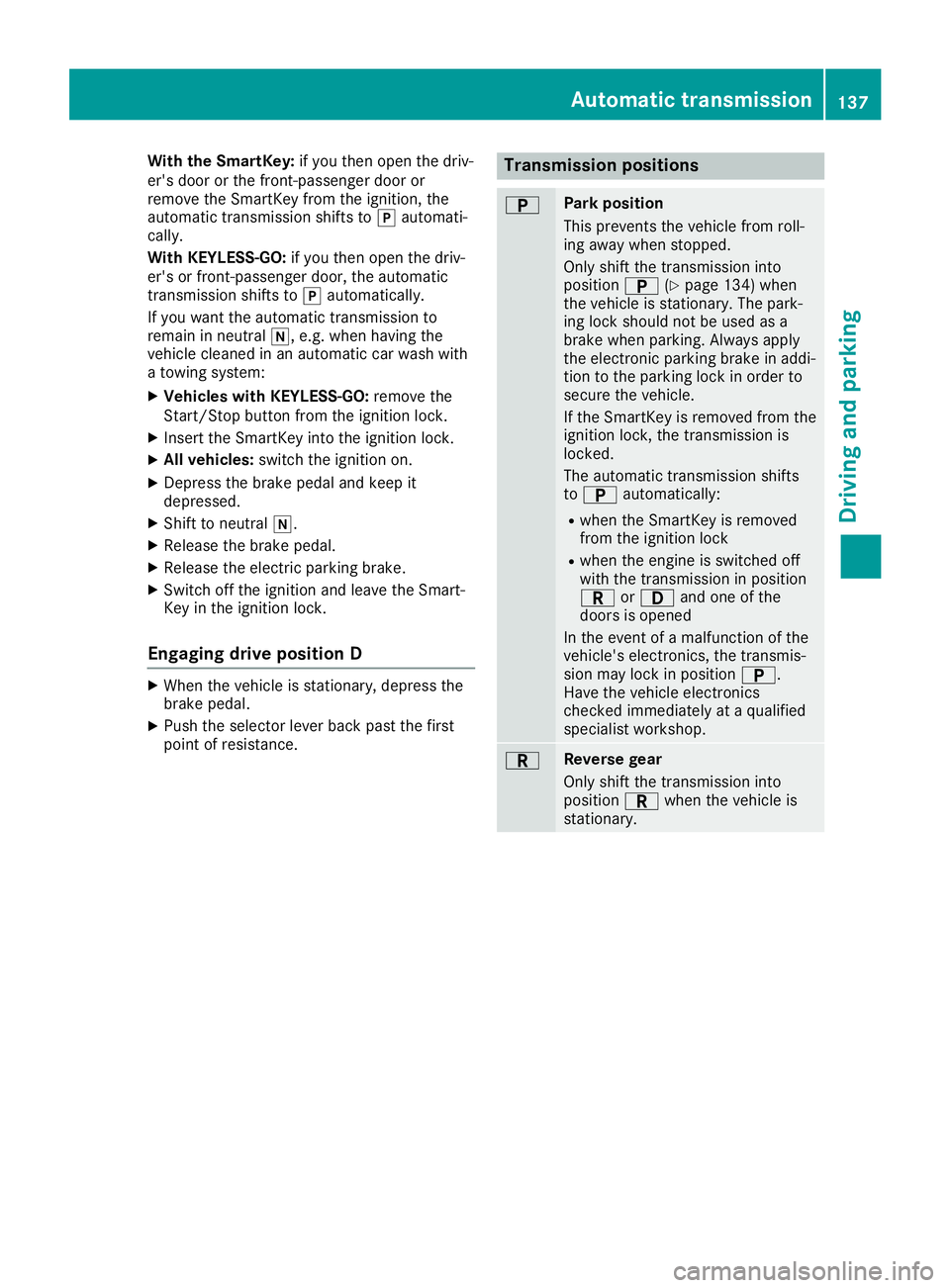 MERCEDES-BENZ SL ROADSTER 2019 Owners Manual With
theSmartKey: ifyou then open thedriv-
er's door orthe front-passenge rdoor or
remove theSmartKey fromtheignitio n,the
au tomatic transmissi onshifts to005D automati-
call y.
With KEYLESS-GO : MERCEDES-BENZ SL ROADSTER 2019 Owners Manual With
theSmartKey: ifyou then open thedriv-
er's door orthe front-passenge rdoor or
remove theSmartKey fromtheignitio n,the
au tomatic transmissi onshifts to005D automati-
call y.
With KEYLESS-GO :