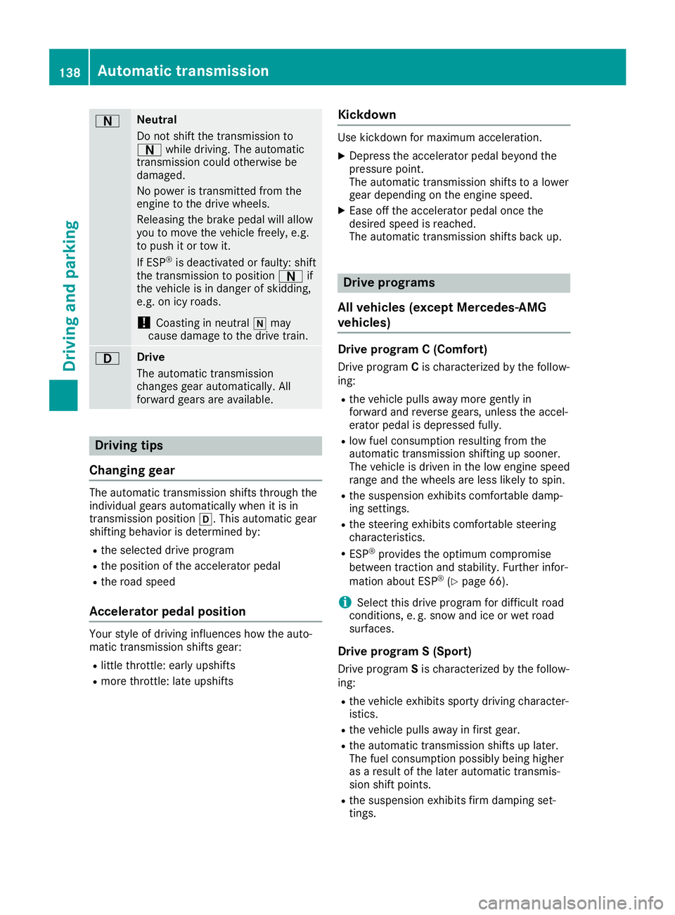 MERCEDES-BENZ SL ROADSTER 2019 Owners Manual 0044 Neut
ral
Do not shiftthe transmi ssion to
0044 while dri ving .The automa tic
tra nsmi ssion cou ldothe rwise be
da ma ged.
No powe ris tra nsmi ttedfromthe
eng inetothe drive wheels.
Re leas ing MERCEDES-BENZ SL ROADSTER 2019 Owners Manual 0044 Neut
ral
Do not shiftthe transmi ssion to
0044 while dri ving .The automa tic
tra nsmi ssion cou ldothe rwise be
da ma ged.
No powe ris tra nsmi ttedfromthe
eng inetothe drive wheels.
Re leas ing