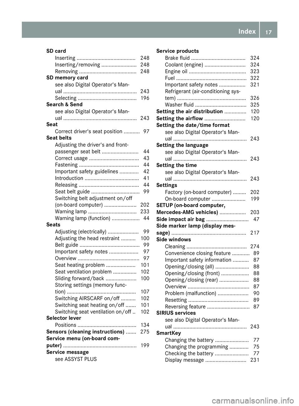 MERCEDES-BENZ SL ROADSTER 2019 Owners Manual SD
card
Insert ing........................................2 48
Inserting/re moving........................248
Rem oving .......................................248
SD memory card
see also Digita lOpera MERCEDES-BENZ SL ROADSTER 2019 Owners Manual SD
card
Insert ing........................................2 48
Inserting/re moving........................248
Rem oving .......................................248
SD memory card
see also Digita lOpera