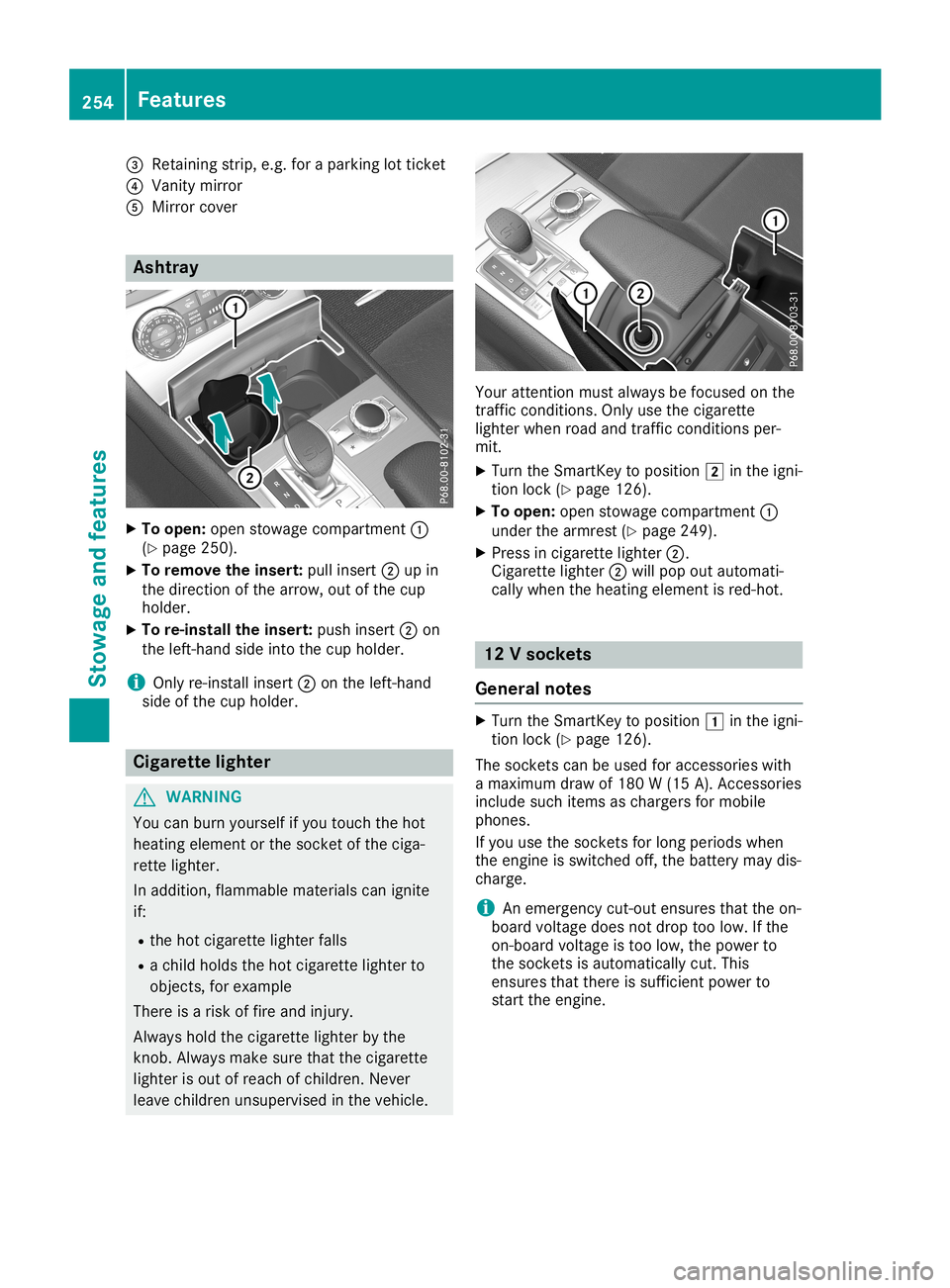 MERCEDES-BENZ SL ROADSTER 2019 Owners Manual 0087
Retaining strip, e.g. for apark inglottick et
0085 Van ity mir ror
0083 Mirror cover Asht
ray X
To open :open stowage compar tment0043
(Y page 250).
X To rem ove theinser t:pull insert 0044upin
t MERCEDES-BENZ SL ROADSTER 2019 Owners Manual 0087
Retaining strip, e.g. for apark inglottick et
0085 Van ity mir ror
0083 Mirror cover Asht
ray X
To open :open stowage compar tment0043
(Y page 250).
X To rem ove theinser t:pull insert 0044upin
t