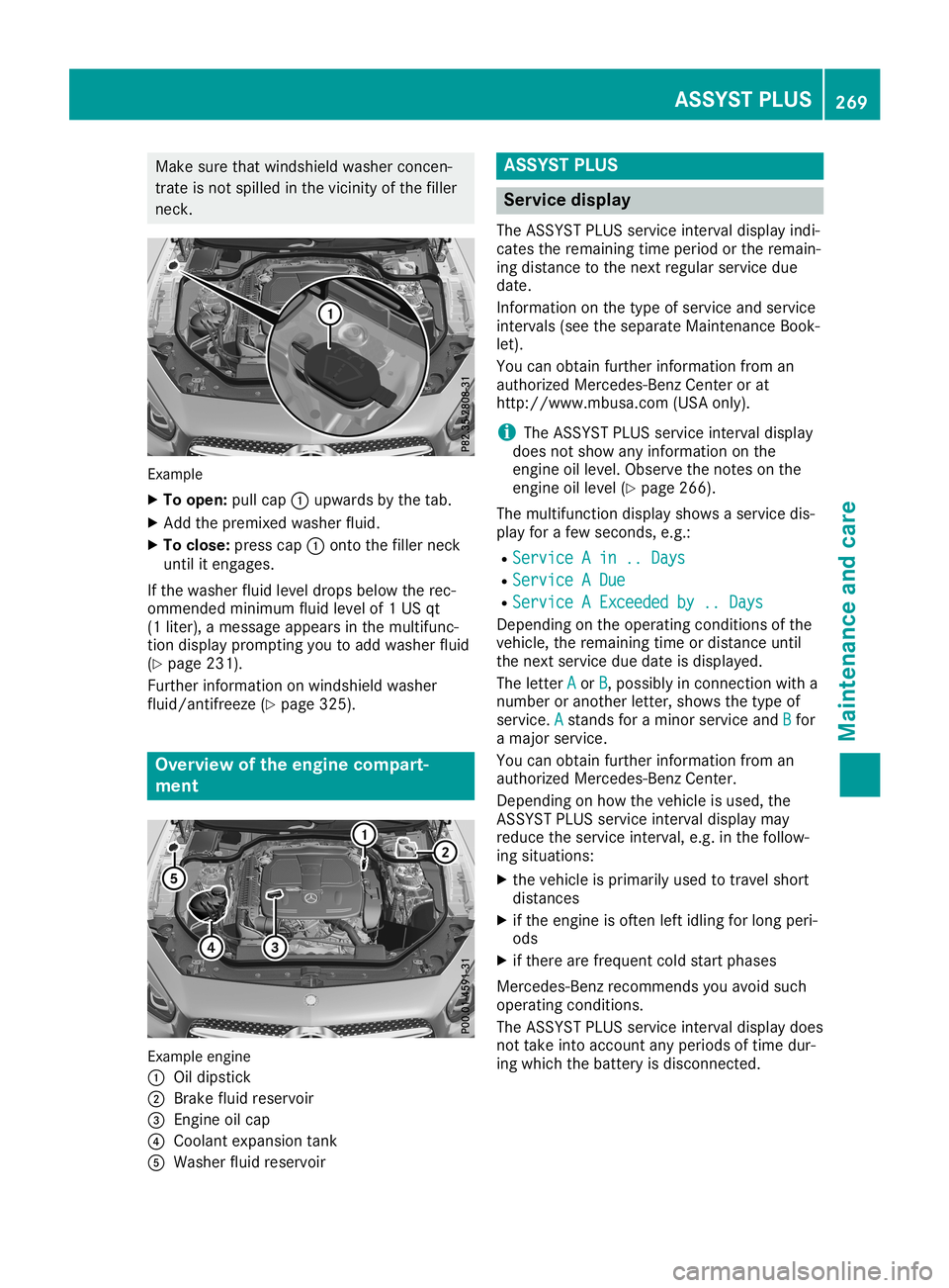 MERCEDES-BENZ SL ROADSTER 2019 Owners Manual Make
surethatwindshield washerconcen-
trate isnot spilled inthe vicinity ofthe filler
neck . Example
X To open: pullcap 0043upwa rdsbythe tab.
X Add thepremixed washerfluid.
X To close :press cap0043o MERCEDES-BENZ SL ROADSTER 2019 Owners Manual Make
surethatwindshield washerconcen-
trate isnot spilled inthe vicinity ofthe filler
neck . Example
X To open: pullcap 0043upwa rdsbythe tab.
X Add thepremixed washerfluid.
X To close :press cap0043o