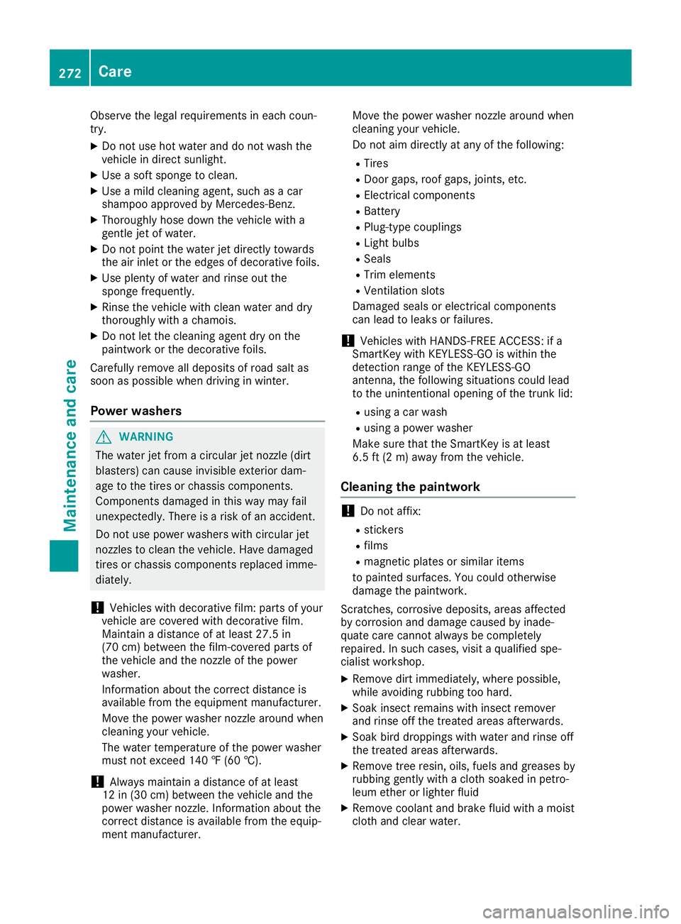 MERCEDES-BENZ SL ROADSTER 2019 Owners Manual Observe
thelegal requirements ineach coun-
try.
X Do not use hotwater anddonot wash the
vehicle indirect sunlight.
X Use asoft sponge toclean.
X Use amild cleaning agent,suchasacar
shampoo approved by MERCEDES-BENZ SL ROADSTER 2019 Owners Manual Observe
thelegal requirements ineach coun-
try.
X Do not use hotwater anddonot wash the
vehicle indirect sunlight.
X Use asoft sponge toclean.
X Use amild cleaning agent,suchasacar
shampoo approved by