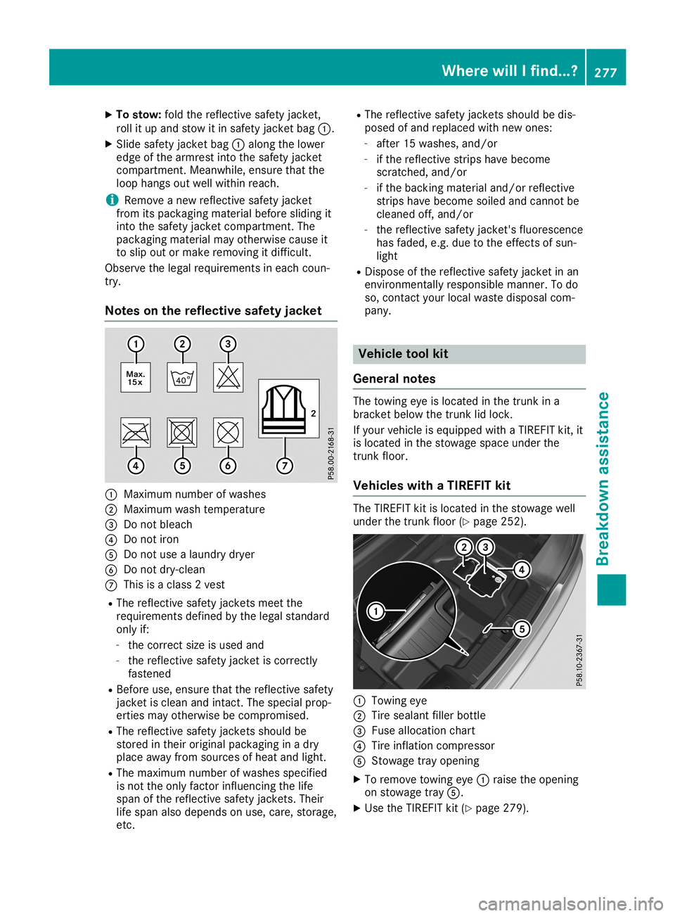 MERCEDES-BENZ SL ROADSTER 2019 Owners Manual X
To sto w:foldthe reflecti vesafety jacke t,
rol lit up and stow itin safety jacke tba g0043 .
X Sli de safety jacke tba g0043 along thelowe r
ed ge ofthe arm restinto thesafety jacke t
comp artment. MERCEDES-BENZ SL ROADSTER 2019 Owners Manual X
To sto w:foldthe reflecti vesafety jacke t,
rol lit up and stow itin safety jacke tba g0043 .
X Sli de safety jacke tba g0043 along thelowe r
ed ge ofthe arm restinto thesafety jacke t
comp artment.