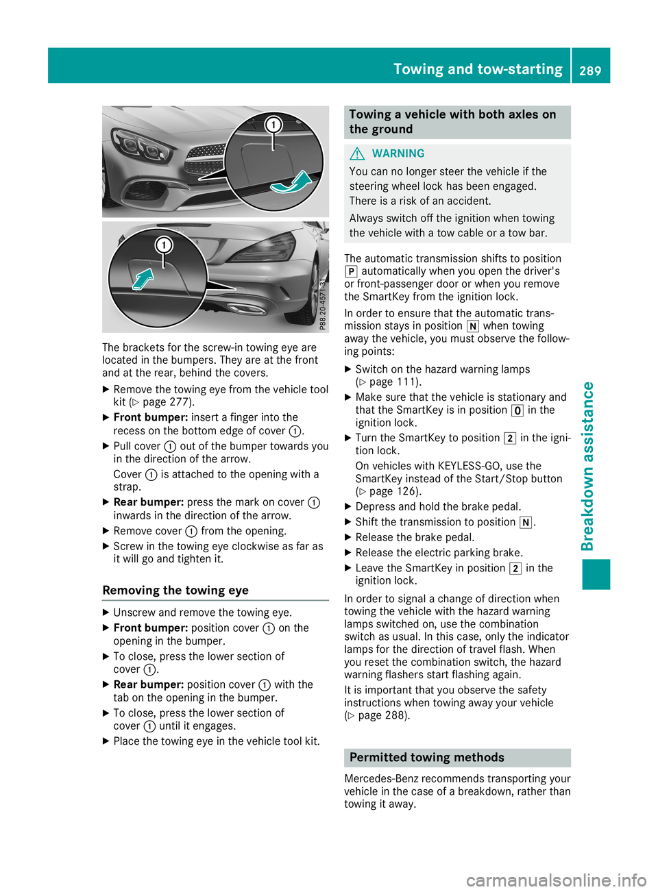 MERCEDES-BENZ SL ROADSTER 2019 Owners Manual The
bracket sfor the screw-in towingeyeare
located inthe bumpers. Theyareatthe front
and atthe rear, behind thecovers.
X Remove thetowing eyefrom thevehicle tool
kit (Ypage 277).
X Front bumper:insert MERCEDES-BENZ SL ROADSTER 2019 Owners Manual The
bracket sfor the screw-in towingeyeare
located inthe bumpers. Theyareatthe front
and atthe rear, behind thecovers.
X Remove thetowing eyefrom thevehicle tool
kit (Ypage 277).
X Front bumper:insert
