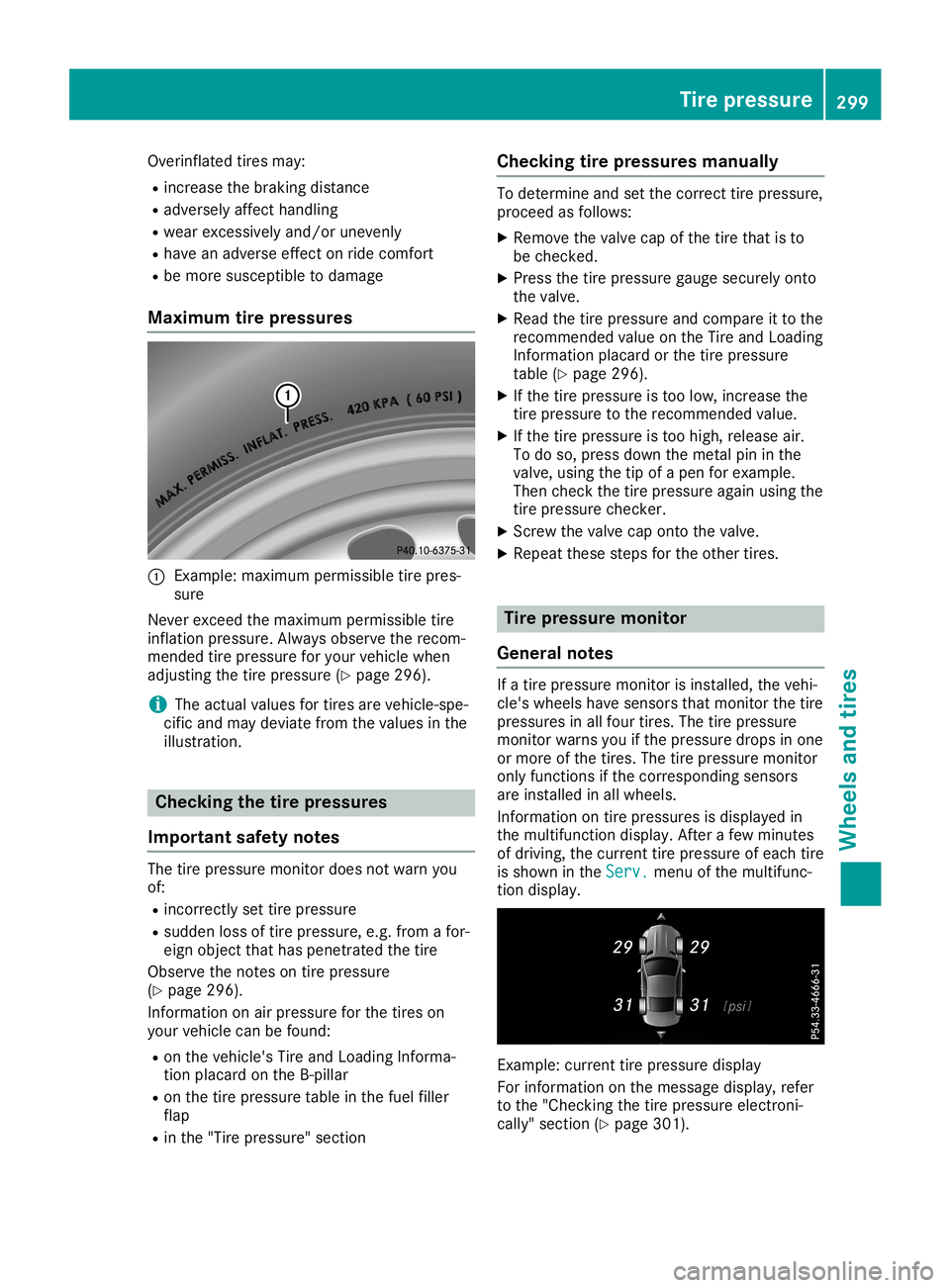 MERCEDES-BENZ SL ROADSTER 2019 Owners Manual Overinflated
tiresmay:
R increase thebraking distance
R adversely affecthandling
R wear excessively and/orunevenly
R have anadverse effectonride comfort
R be more susceptible todamage
Maximum tirepres MERCEDES-BENZ SL ROADSTER 2019 Owners Manual Overinflated
tiresmay:
R increase thebraking distance
R adversely affecthandling
R wear excessively and/orunevenly
R have anadverse effectonride comfort
R be more susceptible todamage
Maximum tirepres
