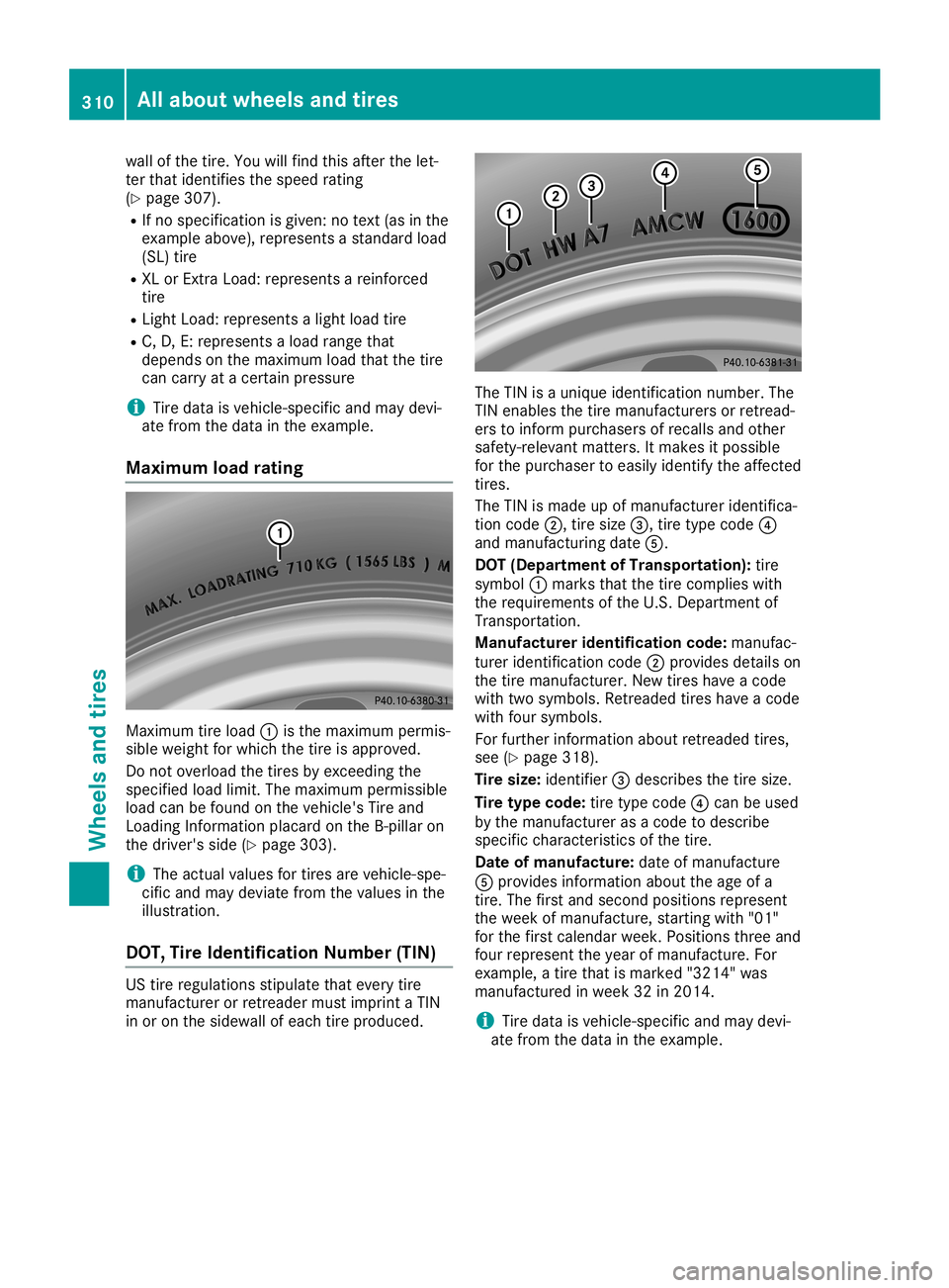 MERCEDES-BENZ SL ROADSTER 2019 Owners Manual wall
ofthetir e. You willfindth is aft erthelet-
ter that iden tifies thespeed rating
(Y page 307).
R Ifno spec ification isgiven :no text(as inthe
exam pleabove) ,repr esen tsast andar dload
(SL )tir MERCEDES-BENZ SL ROADSTER 2019 Owners Manual wall
ofthetir e. You willfindth is aft erthelet-
ter that iden tifies thespeed rating
(Y page 307).
R Ifno spec ification isgiven :no text(as inthe
exam pleabove) ,repr esen tsast andar dload
(SL )tir