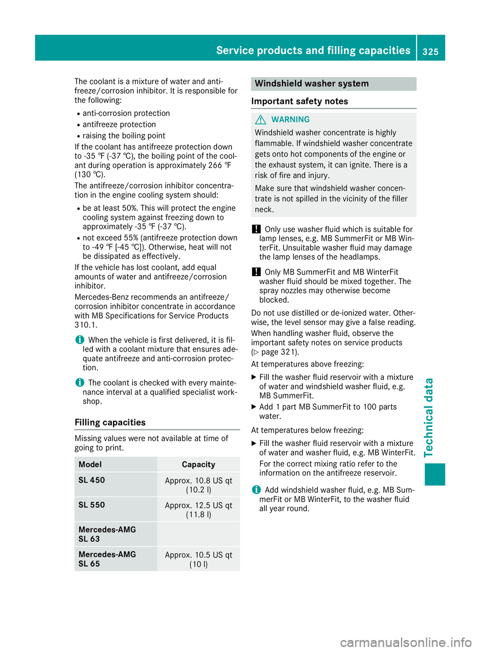 MERCEDES-BENZ SL ROADSTER 2019 Owners Manual The
coolant isamixt ureofwater andanti-
freeze/ corrosion inhibitor.Itis responsible for
the following:
R anti- corrosion protection
R antifr eezeprotec tion
R raising theboiling point
If the coolant MERCEDES-BENZ SL ROADSTER 2019 Owners Manual The
coolant isamixt ureofwater andanti-
freeze/ corrosion inhibitor.Itis responsible for
the following:
R anti- corrosion protection
R antifr eezeprotec tion
R raising theboiling point
If the coolant