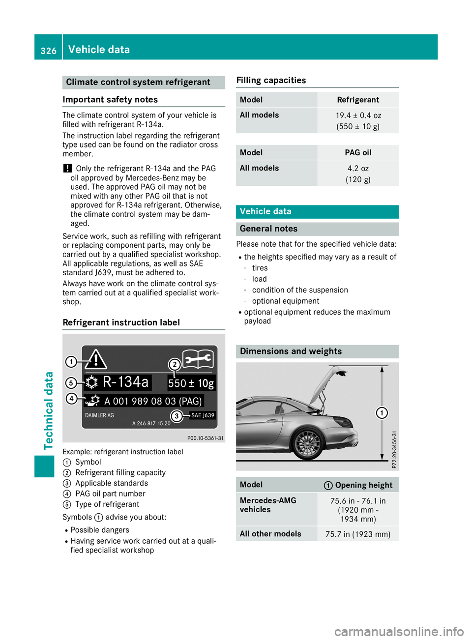 MERCEDES-BENZ SL ROADSTER 2019 Owners Manual Clim
atecont rolsyst emrefrigera nt
Imp ortant safety notes The
climatecontrol syst emofyour vehicle is
fille dwit href rige rantR‑13 4a.
The instruct ion label regardin gth eref rige rant
type used MERCEDES-BENZ SL ROADSTER 2019 Owners Manual Clim
atecont rolsyst emrefrigera nt
Imp ortant safety notes The
climatecontrol syst emofyour vehicle is
fille dwit href rige rantR‑13 4a.
The instruct ion label regardin gth eref rige rant
type used