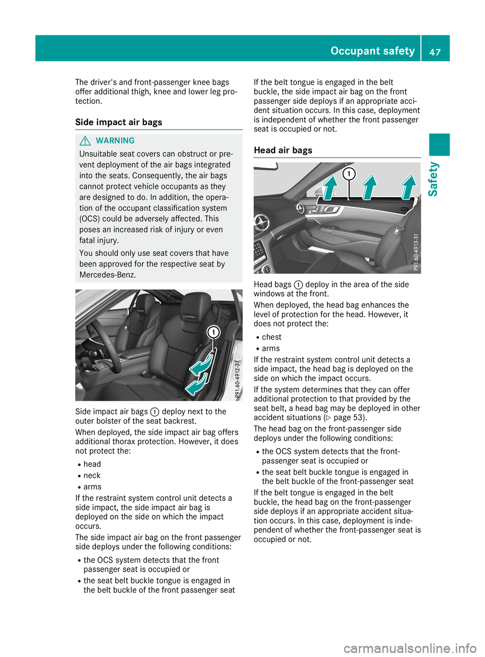 MERCEDES-BENZ SL ROADSTER 2019 Owners Manual The
driver's andfront -passenger kneebags
offer additional thigh,kneeandlower legpro-
tect ion.
Side impa ctair bags G
WARNIN
G
Unsuitable seatcovers canobstruct orpre-
vent deployment ofthe airba MERCEDES-BENZ SL ROADSTER 2019 Owners Manual The
driver's andfront -passenger kneebags
offer additional thigh,kneeandlower legpro-
tect ion.
Side impa ctair bags G
WARNIN
G
Unsuitable seatcovers canobstruct orpre-
vent deployment ofthe airba