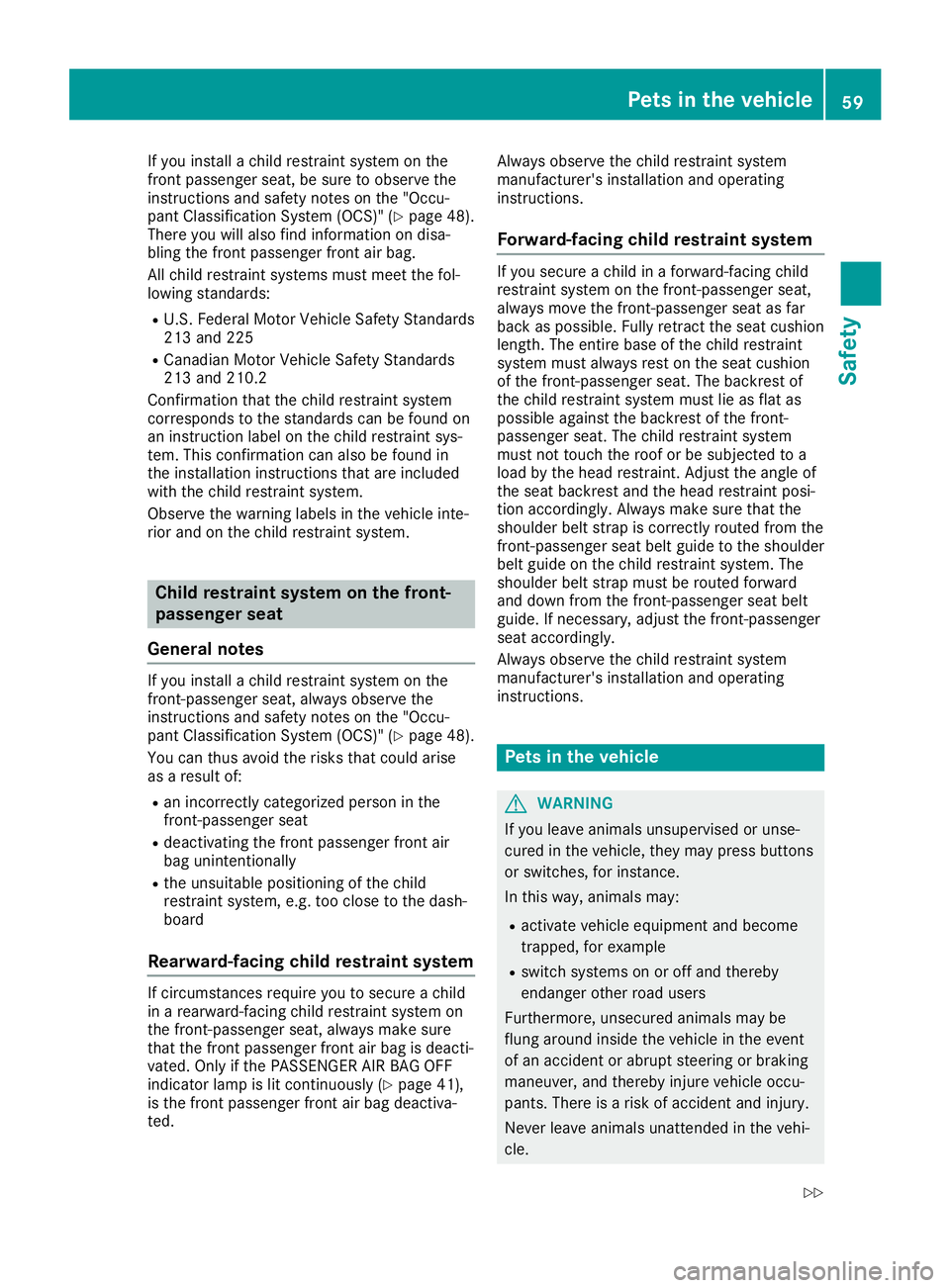 MERCEDES-BENZ SL ROADSTER 2019 Owners Manual If
you install achild restraint systemonthe
front passe ngerseat, besure toobserve the
instructions andsafety notesonthe "Occu-
pant Classifica tionSystem (OCS)"(Ypage 48).
There youwillalso f MERCEDES-BENZ SL ROADSTER 2019 Owners Manual If
you install achild restraint systemonthe
front passe ngerseat, besure toobserve the
instructions andsafety notesonthe "Occu-
pant Classifica tionSystem (OCS)"(Ypage 48).
There youwillalso f