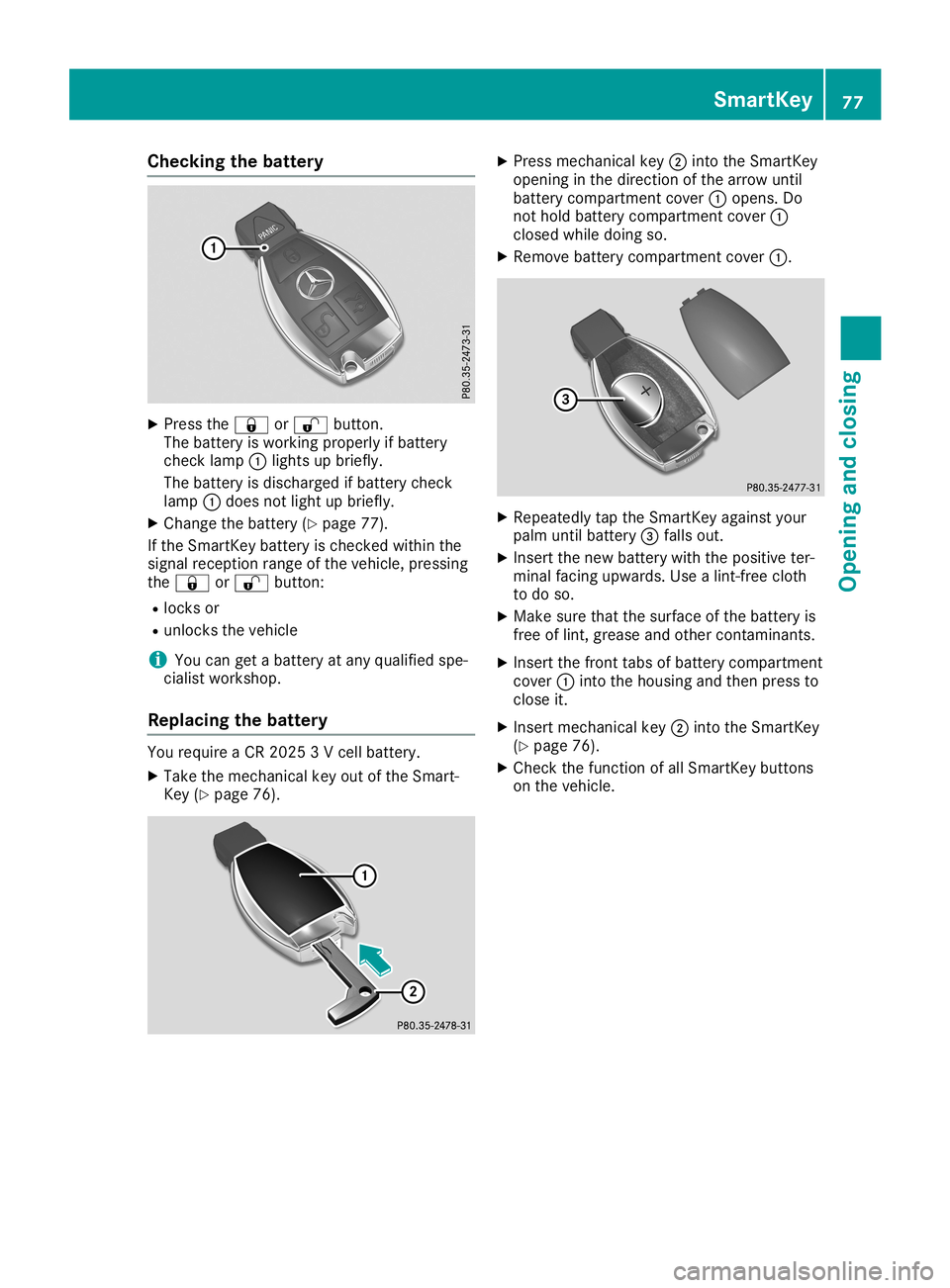 MERCEDES-BENZ SL ROADSTER 2019 Owners Manual Check
ingthebat tery X
Pre ssthe0037 or0036 button.
The battery iswork ingproperl yif bat tery
ch eck lamp 0043light sup brie fly.
The battery isdisc harg edifbat tery check
lamp 0043does notlight upb MERCEDES-BENZ SL ROADSTER 2019 Owners Manual Check
ingthebat tery X
Pre ssthe0037 or0036 button.
The battery iswork ingproperl yif bat tery
ch eck lamp 0043light sup brie fly.
The battery isdisc harg edifbat tery check
lamp 0043does notlight upb