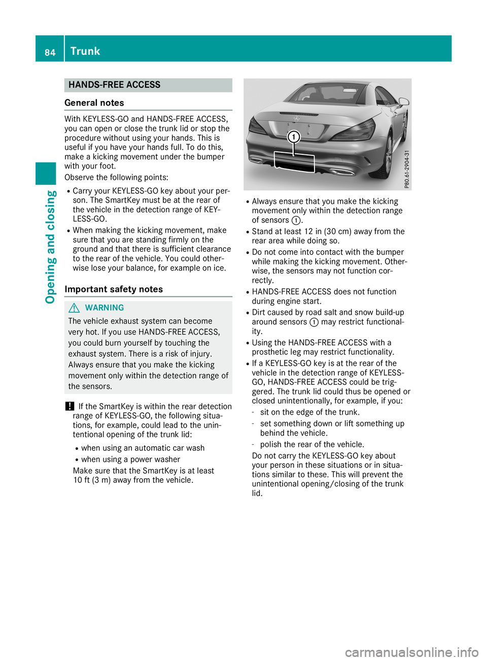 MERCEDES-BENZ SL ROADSTER 2019 Owners Manual HANDS
-FREEACCESS
Gene ralnote s With
KEYLESS-GO andHANDS-F REEACCESS,
you can open orclose thetrunk lidorstop the
proced urewitho utusi ng you rhands. Thisis
use fulifyou have yourhands full.To do th MERCEDES-BENZ SL ROADSTER 2019 Owners Manual HANDS
-FREEACCESS
Gene ralnote s With
KEYLESS-GO andHANDS-F REEACCESS,
you can open orclose thetrunk lidorstop the
proced urewitho utusi ng you rhands. Thisis
use fulifyou have yourhands full.To do th