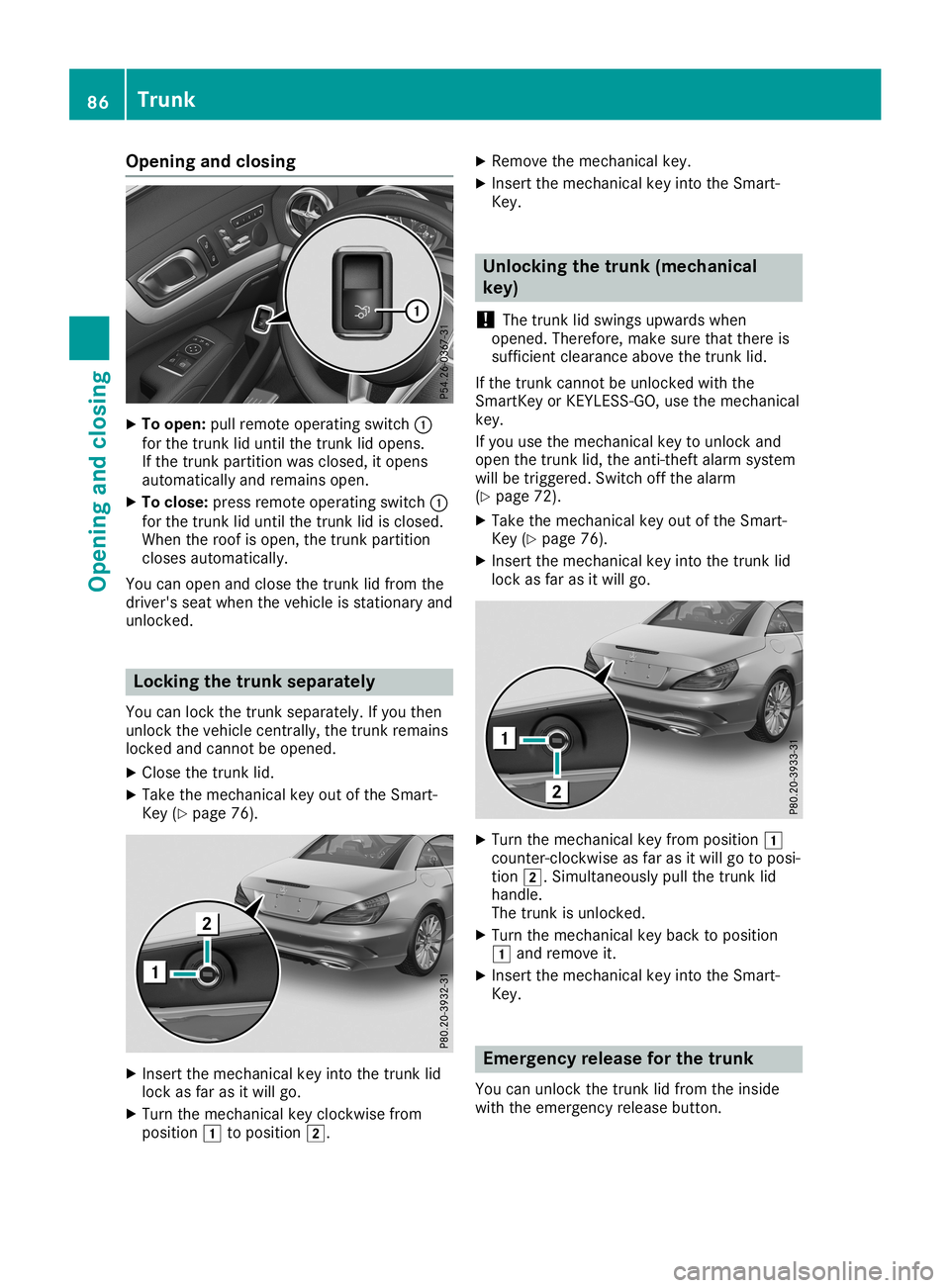 MERCEDES-BENZ SL ROADSTER 2019 Owners Manual Opening
andclosing X
To open: pullremot eoperatin gswitch 0043
for the trun klid until thetrun klid opens.
If the trun kpartit ionwas closed, itopens
automatic allyand remains open.
X To close: pressr MERCEDES-BENZ SL ROADSTER 2019 Owners Manual Opening
andclosing X
To open: pullremot eoperatin gswitch 0043
for the trun klid until thetrun klid opens.
If the trun kpartit ionwas closed, itopens
automatic allyand remains open.
X To close: pressr