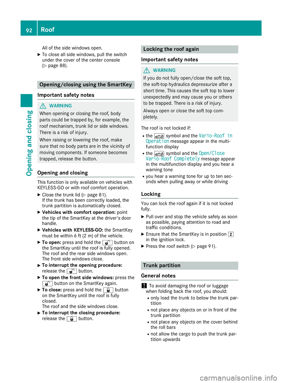 MERCEDES-BENZ SL ROADSTER 2019 Owners Manual All
ofthe side windo wsopen.
X To closeallsi de windo ws,pu llthe switch
und erthe cove rof the cente rconso le
(Y page 88) . Ope
ning /closing using the SmartK ey
Impo rtant safetynotes G
WA
RNING
Wh MERCEDES-BENZ SL ROADSTER 2019 Owners Manual All
ofthe side windo wsopen.
X To closeallsi de windo ws,pu llthe switch
und erthe cove rof the cente rconso le
(Y page 88) . Ope
ning /closing using the SmartK ey
Impo rtant safetynotes G
WA
RNING
Wh