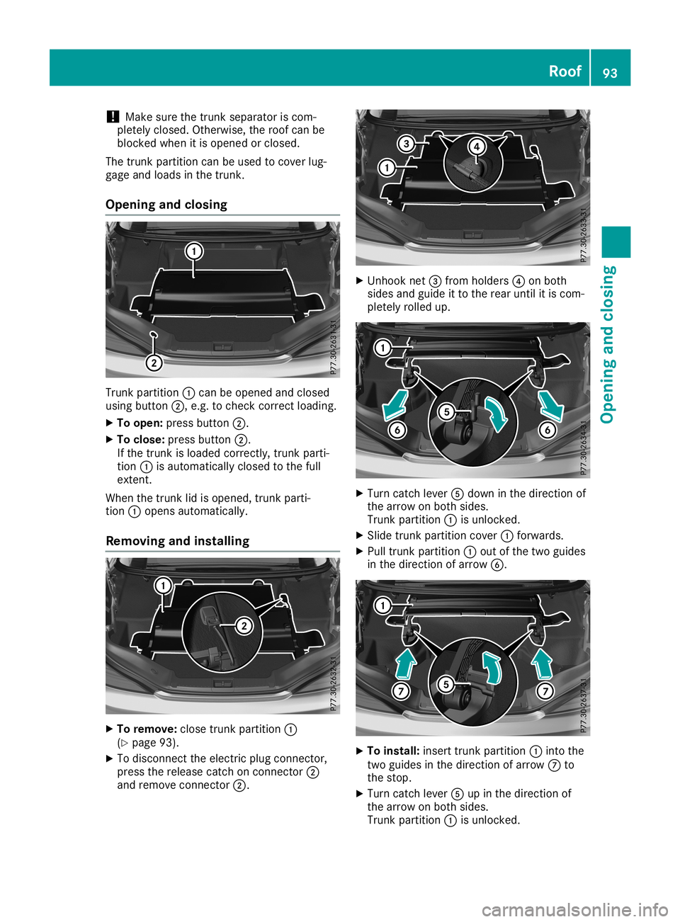 MERCEDES-BENZ SL ROADSTER 2019 Owners Manual !
Make
surethetrunk separator iscom-
pletely closed. Otherwise, theroof canbe
blocked whenitis opened orclosed.
The trunk partition canbeused tocover lug-
gage andloads inthe trunk.
Opening andclosing MERCEDES-BENZ SL ROADSTER 2019 Owners Manual !
Make
surethetrunk separator iscom-
pletely closed. Otherwise, theroof canbe
blocked whenitis opened orclosed.
The trunk partition canbeused tocover lug-
gage andloads inthe trunk.
Opening andclosing