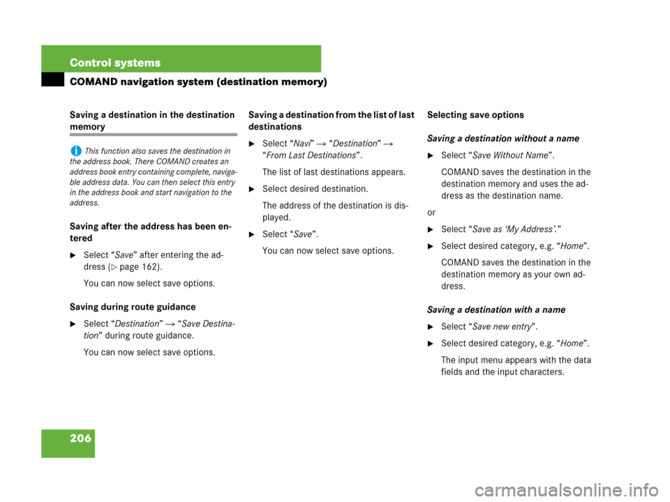 MERCEDES-BENZ CL600 2007 C216 Owners Manual 206 Control systems
COMAND navigation system (destination memory)
Saving a destination in the destination
memory
Saving after the address has been en-
tered
Select “Save” after entering the ad-
MERCEDES-BENZ CL600 2007 C216 Owners Manual 206 Control systems
COMAND navigation system (destination memory)
Saving a destination in the destination
memory
Saving after the address has been en-
tered
Select “Save” after entering the ad-