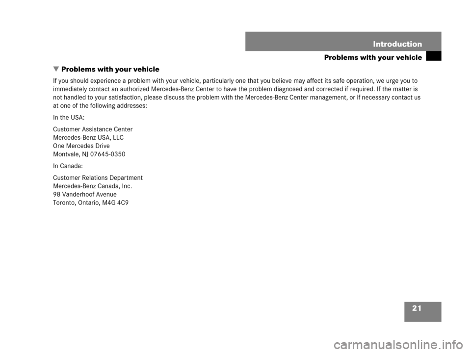 MERCEDES-BENZ CL600 2007 C216 Owners Manual 21 Introduction
Problems with your vehicle
Problems with your vehicle
If you should experience a problem with your vehicle, particularly one that you believe may affect its safe operation, we urge yo
