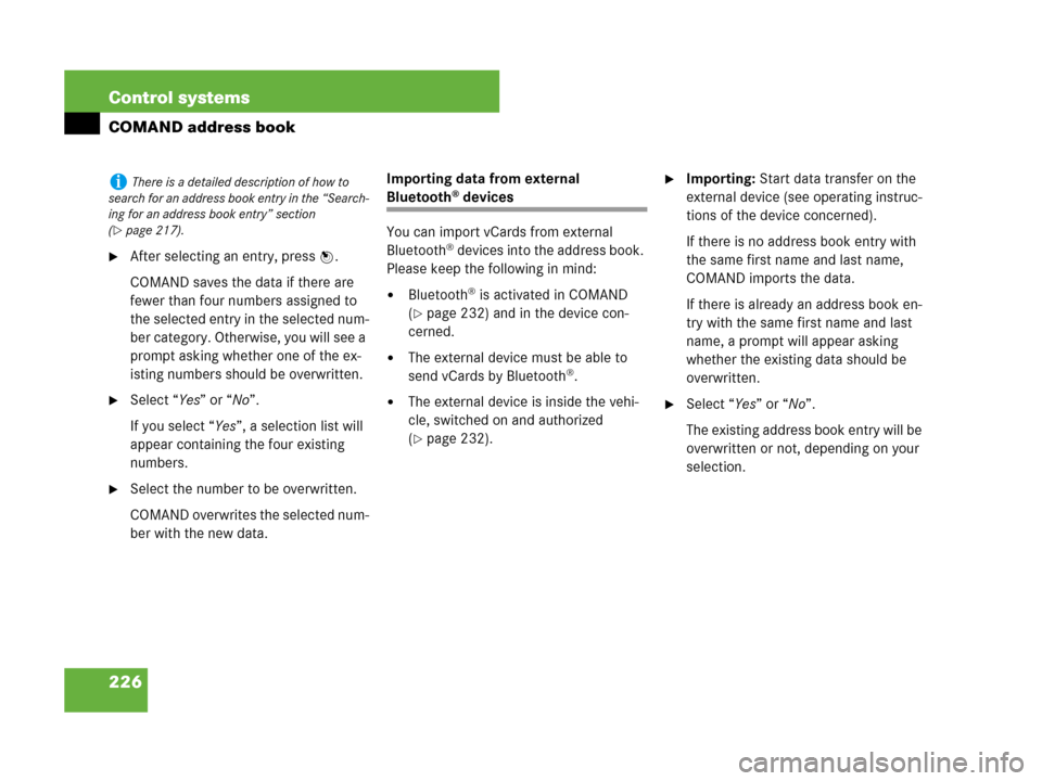 MERCEDES-BENZ CL500 2007 C216 Owners Manual 226 Control systems
COMAND address book
After selecting an entry, press n.
COMAND saves the data if there are
fewer than four numbers assigned to
the selected entry in the selected num-
ber categor MERCEDES-BENZ CL500 2007 C216 Owners Manual 226 Control systems
COMAND address book
After selecting an entry, press n.
COMAND saves the data if there are
fewer than four numbers assigned to
the selected entry in the selected num-
ber categor