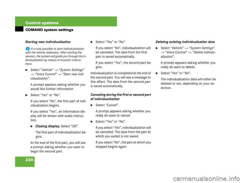 MERCEDES-BENZ CL500 2007 C216 Owners Manual 230 Control systems
COMAND system settings
Starting new individualization
Select “Vehicle” “System Settings”
“Voice Control” “Start new indi-
vidualization”.
A prompt appears a MERCEDES-BENZ CL500 2007 C216 Owners Manual 230 Control systems
COMAND system settings
Starting new individualization
Select “Vehicle” “System Settings”
“Voice Control” “Start new indi-
vidualization”.
A prompt appears a