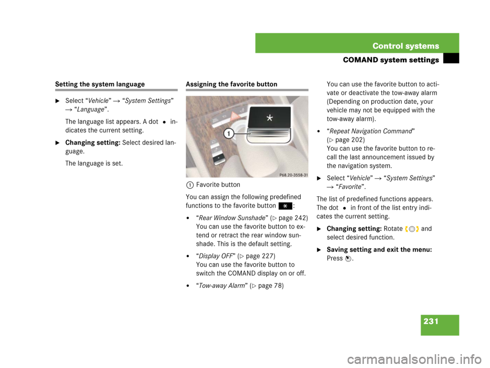 MERCEDES-BENZ CL500 2007 C216 Owners Manual 231 Control systems
COMAND system settings
Setting the system language
Select “Vehicle” “System Settings”
“Language”.
The language list appears. A dot R in-
dicates the current setti MERCEDES-BENZ CL500 2007 C216 Owners Manual 231 Control systems
COMAND system settings
Setting the system language
Select “Vehicle” “System Settings”
“Language”.
The language list appears. A dot R in-
dicates the current setti