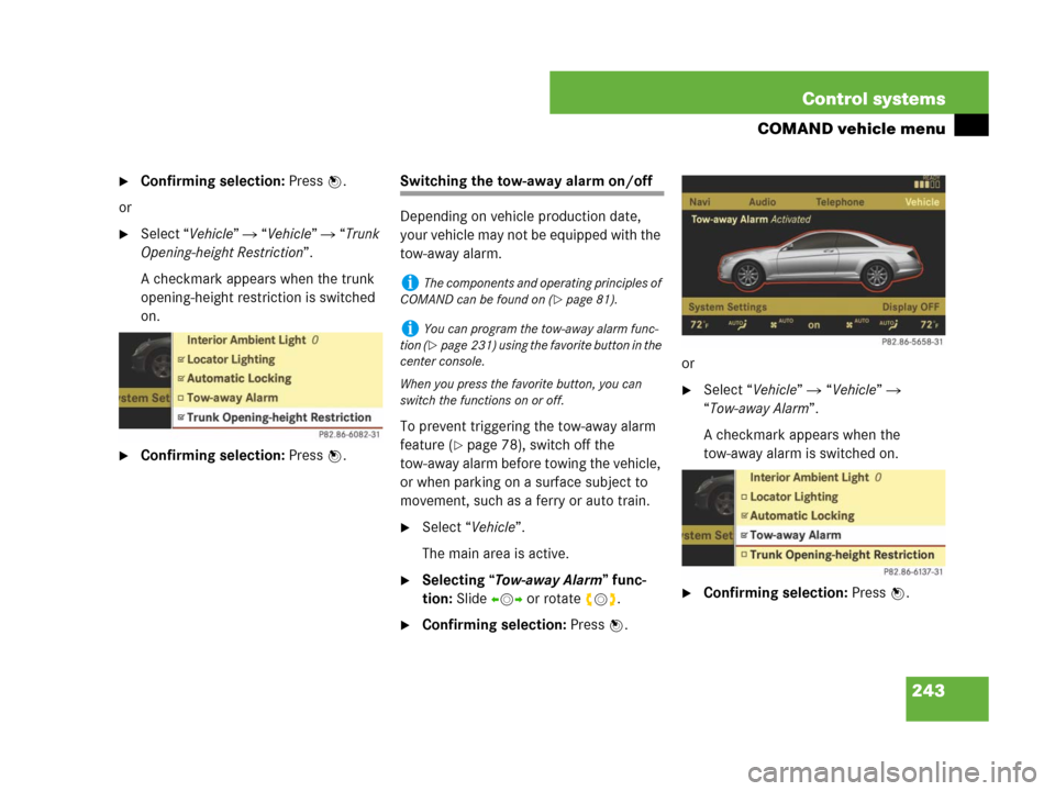 MERCEDES-BENZ CL600 2007 C216 Owners Manual 243 Control systems
COMAND vehicle menu
Confirming selection: Press n.
or
Select “Vehicle” “Vehicle” “Trunk
Opening-height Restriction”.
A checkmark appears when the trunk
opening- MERCEDES-BENZ CL600 2007 C216 Owners Manual 243 Control systems
COMAND vehicle menu
Confirming selection: Press n.
or
Select “Vehicle” “Vehicle” “Trunk
Opening-height Restriction”.
A checkmark appears when the trunk
opening-