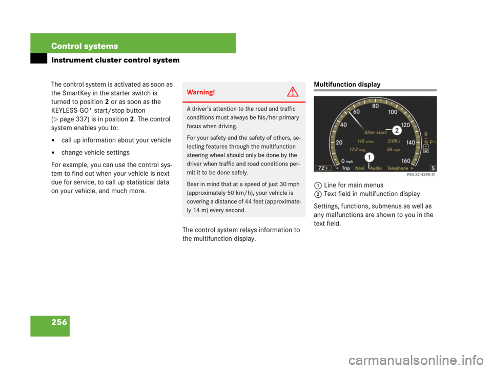 MERCEDES-BENZ CL600 2007 C216 Owners Manual 256 Control systems
Instrument cluster control system
The control system is activated as soon as
the SmartKey in the starter switch is
turned to position2 or as soon as the
KEYLESS-GO* start/stop b MERCEDES-BENZ CL600 2007 C216 Owners Manual 256 Control systems
Instrument cluster control system
The control system is activated as soon as
the SmartKey in the starter switch is
turned to position2 or as soon as the
KEYLESS-GO* start/stop b