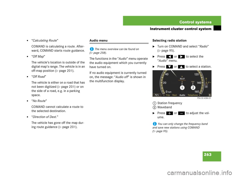 MERCEDES-BENZ CL600 2007 C216 Owners Manual 263 Control systems
Instrument cluster control system
“Calculating Route”
COMAND is calculating a route. After-
ward, COMAND starts route guidance.
“Off Map”
The vehicle’s location is outs MERCEDES-BENZ CL600 2007 C216 Owners Manual 263 Control systems
Instrument cluster control system
“Calculating Route”
COMAND is calculating a route. After-
ward, COMAND starts route guidance.
“Off Map”
The vehicle’s location is outs