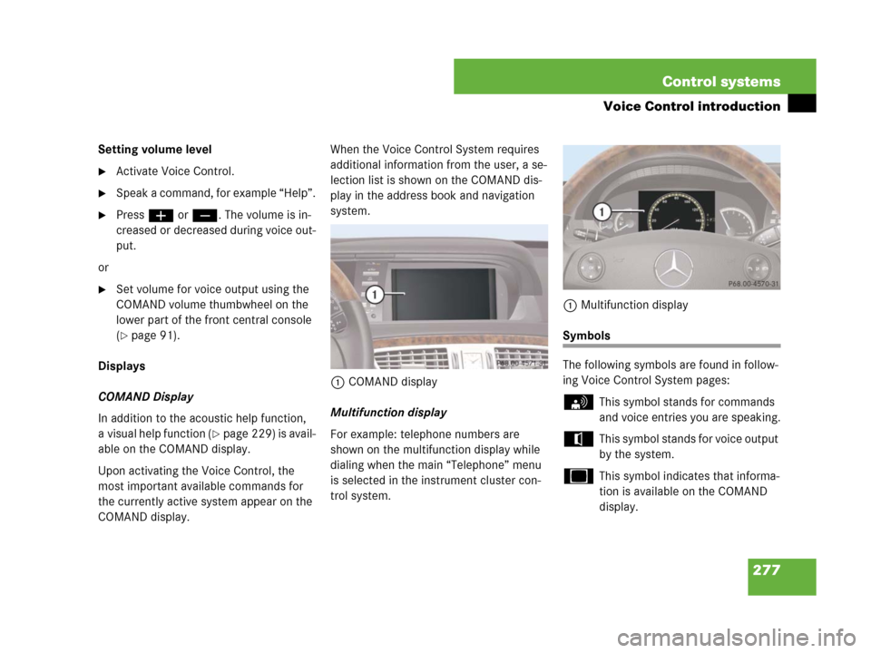 MERCEDES-BENZ CL600 2007 C216 Owners Manual 277 Control systems
Voice Control introduction
Setting volume level
Activate Voice Control.
Speak a command, for example “Help”.
Pressæ orç. The volume is in-
creased or decreased during voic MERCEDES-BENZ CL600 2007 C216 Owners Manual 277 Control systems
Voice Control introduction
Setting volume level
Activate Voice Control.
Speak a command, for example “Help”.
Pressæ orç. The volume is in-
creased or decreased during voic