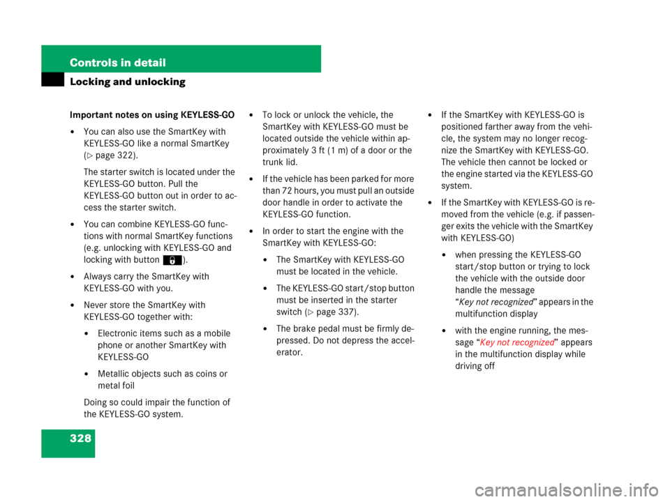 MERCEDES-BENZ CL600 2007 C216 Owners Manual 328 Controls in detail
Locking and unlocking
Important notes on using KEYLESS-GO
You can also use the SmartKey with
KEYLESS-GO like a normal SmartKey
(
page 322).
The starter switch is located und MERCEDES-BENZ CL600 2007 C216 Owners Manual 328 Controls in detail
Locking and unlocking
Important notes on using KEYLESS-GO
You can also use the SmartKey with
KEYLESS-GO like a normal SmartKey
(
page 322).
The starter switch is located und