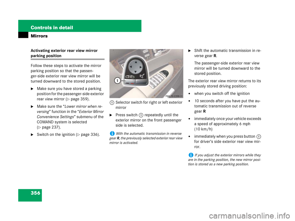 MERCEDES-BENZ CL600 2007 C216 Owners Manual 356 Controls in detail
Mirrors
Activating exterior rear view mirror
parking position
Follow these steps to activate the mirror
parking position so that the passen-
ger-side exterior rear view mirror MERCEDES-BENZ CL600 2007 C216 Owners Manual 356 Controls in detail
Mirrors
Activating exterior rear view mirror
parking position
Follow these steps to activate the mirror
parking position so that the passen-
ger-side exterior rear view mirror