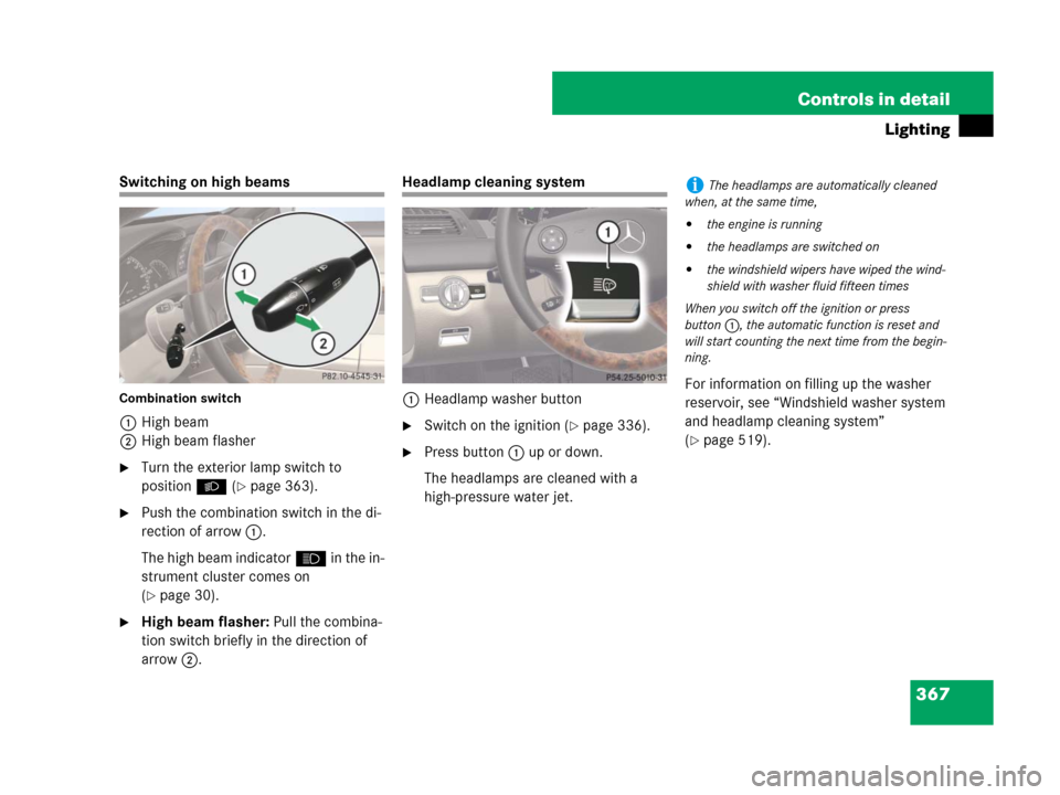 MERCEDES-BENZ CL500 2007 C216 Owners Manual 367 Controls in detail
Lighting
Switching on high beams
Combination switch
1High beam
2High beam flasher
Turn the exterior lamp switch to
positionB (
page 363).
Push the combination switch in the MERCEDES-BENZ CL500 2007 C216 Owners Manual 367 Controls in detail
Lighting
Switching on high beams
Combination switch
1High beam
2High beam flasher
Turn the exterior lamp switch to
positionB (
page 363).
Push the combination switch in the