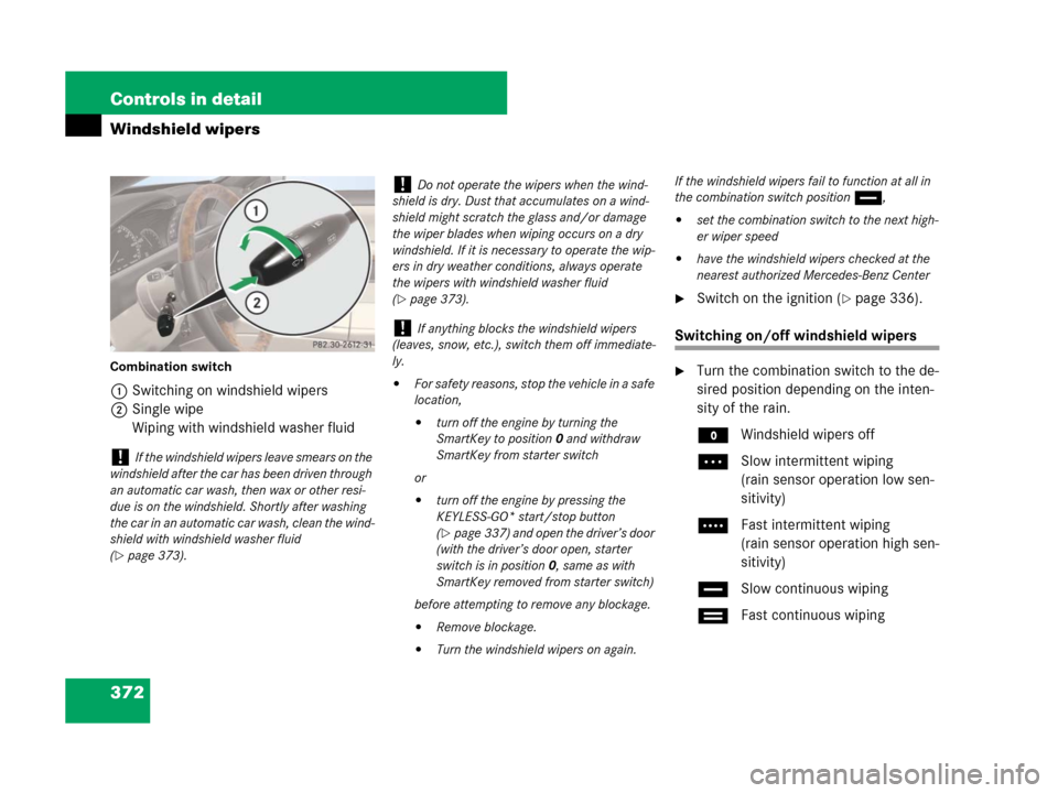 MERCEDES-BENZ CL600 2007 C216 Owners Manual 372 Controls in detail
Windshield wipers
Combination switch
1Switching on windshield wipers
2Single wipe
Wiping with windshield washer fluid
Switch on the ignition (page 336).
Switching on/off winds MERCEDES-BENZ CL600 2007 C216 Owners Manual 372 Controls in detail
Windshield wipers
Combination switch
1Switching on windshield wipers
2Single wipe
Wiping with windshield washer fluid
Switch on the ignition (page 336).
Switching on/off winds