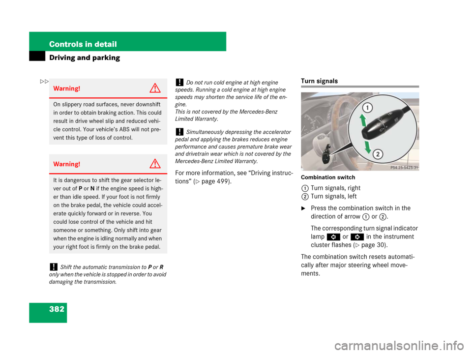 MERCEDES-BENZ CL600 2007 C216 Owners Manual 382 Controls in detail
Driving and parking
For more information, see “Driving instruc-
tions” (
page 499).
Turn signals
Combination switch
1Turn signals, right
2Turn signals, left
Press the comb MERCEDES-BENZ CL600 2007 C216 Owners Manual 382 Controls in detail
Driving and parking
For more information, see “Driving instruc-
tions” (
page 499).
Turn signals
Combination switch
1Turn signals, right
2Turn signals, left
Press the comb