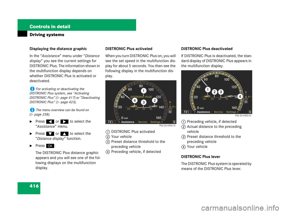 MERCEDES-BENZ CL600 2007 C216 Owners Manual 416 Controls in detail
Driving systems
Displaying the distance graphic
In the “Assistance” menu under “Distance
display” you see the current settings for
DISTRONIC Plus. The information show MERCEDES-BENZ CL600 2007 C216 Owners Manual 416 Controls in detail
Driving systems
Displaying the distance graphic
In the “Assistance” menu under “Distance
display” you see the current settings for
DISTRONIC Plus. The information show