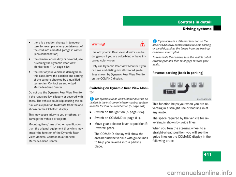MERCEDES-BENZ CL600 2007 C216 Owners Manual 441 Controls in detail
Driving systems
Switching on Dynamic Rear View Moni-
tor
Switch on the ignition (page 336).
Switch on COMAND (page 81).
Move gear selector lever to position R
(reverse gea MERCEDES-BENZ CL600 2007 C216 Owners Manual 441 Controls in detail
Driving systems
Switching on Dynamic Rear View Moni-
tor
Switch on the ignition (page 336).
Switch on COMAND (page 81).
Move gear selector lever to position R
(reverse gea
