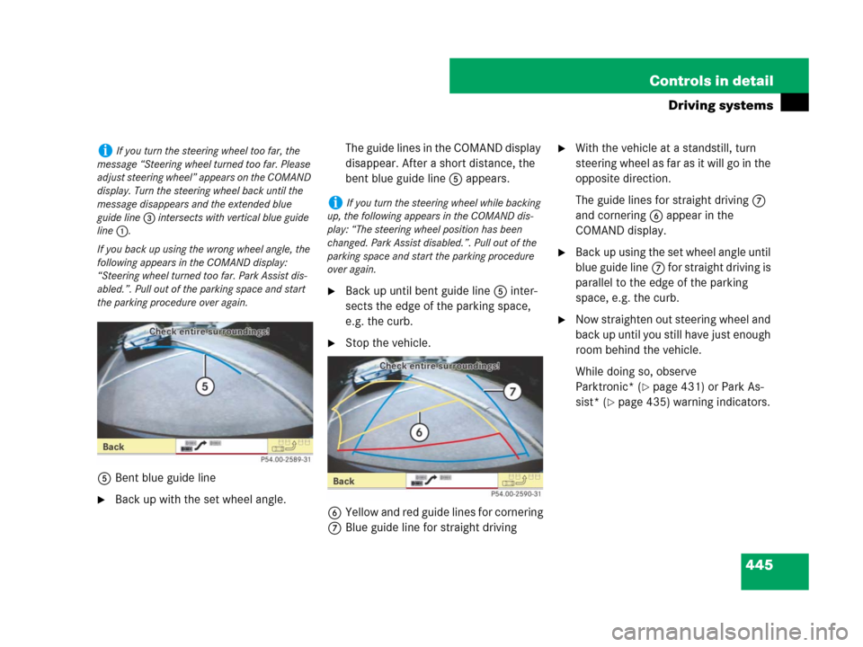 MERCEDES-BENZ CL600 2007 C216 Owners Manual 445 Controls in detail
Driving systems
5Bent blue guide line
Back up with the set wheel angle.The guide lines in the COMAND display
disappear. After a short distance, the
bent blue guide line5 appe MERCEDES-BENZ CL600 2007 C216 Owners Manual 445 Controls in detail
Driving systems
5Bent blue guide line
Back up with the set wheel angle.The guide lines in the COMAND display
disappear. After a short distance, the
bent blue guide line5 appe