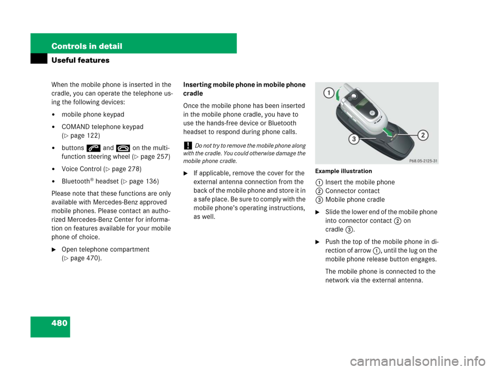 MERCEDES-BENZ CL600 2007 C216 Owners Manual 480 Controls in detail
Useful features
When the mobile phone is inserted in the
cradle, you can operate the telephone us-
ing the following devices:
mobile phone keypad
COMAND telephone keypad
(
MERCEDES-BENZ CL600 2007 C216 Owners Manual 480 Controls in detail
Useful features
When the mobile phone is inserted in the
cradle, you can operate the telephone us-
ing the following devices:
mobile phone keypad
COMAND telephone keypad
(
