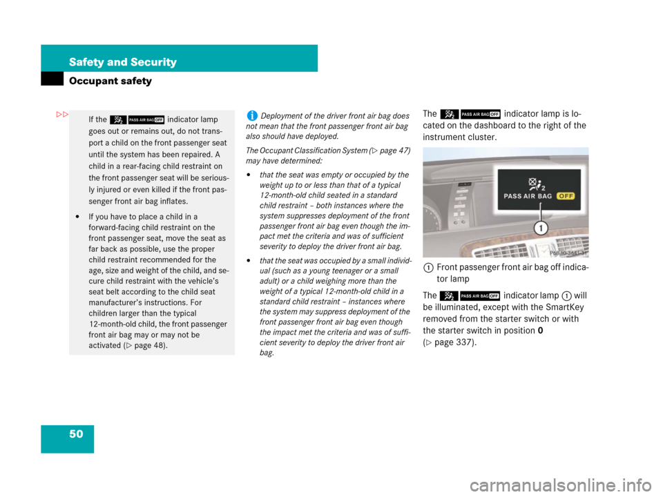 MERCEDES-BENZ CL600 2007 C216 Owners Manual 50 Safety and Security
Occupant safety
The 59 indicator lamp is lo-
cated on the dashboard to the right of the
instrument cluster.
1Front passenger front air bag off indica-
tor lamp
The 59indicator MERCEDES-BENZ CL600 2007 C216 Owners Manual 50 Safety and Security
Occupant safety
The 59 indicator lamp is lo-
cated on the dashboard to the right of the
instrument cluster.
1Front passenger front air bag off indica-
tor lamp
The 59indicator