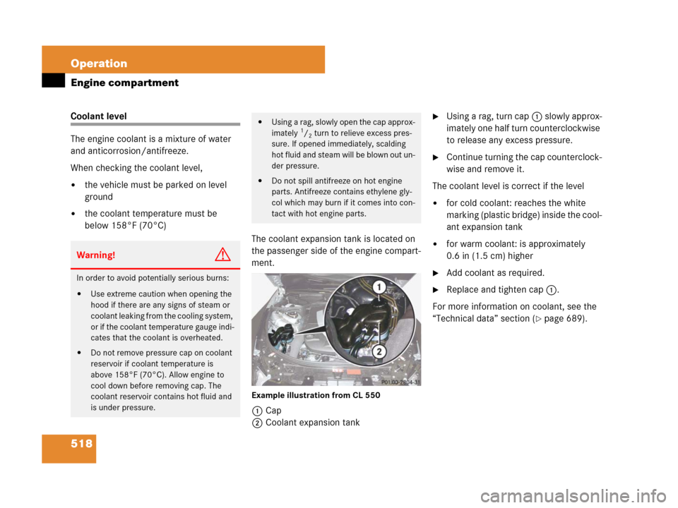 MERCEDES-BENZ CL600 2007 C216 Owners Manual 518 Operation
Engine compartment
Coolant level
The engine coolant is a mixture of water
and anticorrosion/antifreeze.
When checking the coolant level,
the vehicle must be parked on level
ground
th MERCEDES-BENZ CL600 2007 C216 Owners Manual 518 Operation
Engine compartment
Coolant level
The engine coolant is a mixture of water
and anticorrosion/antifreeze.
When checking the coolant level,
the vehicle must be parked on level
ground
th
